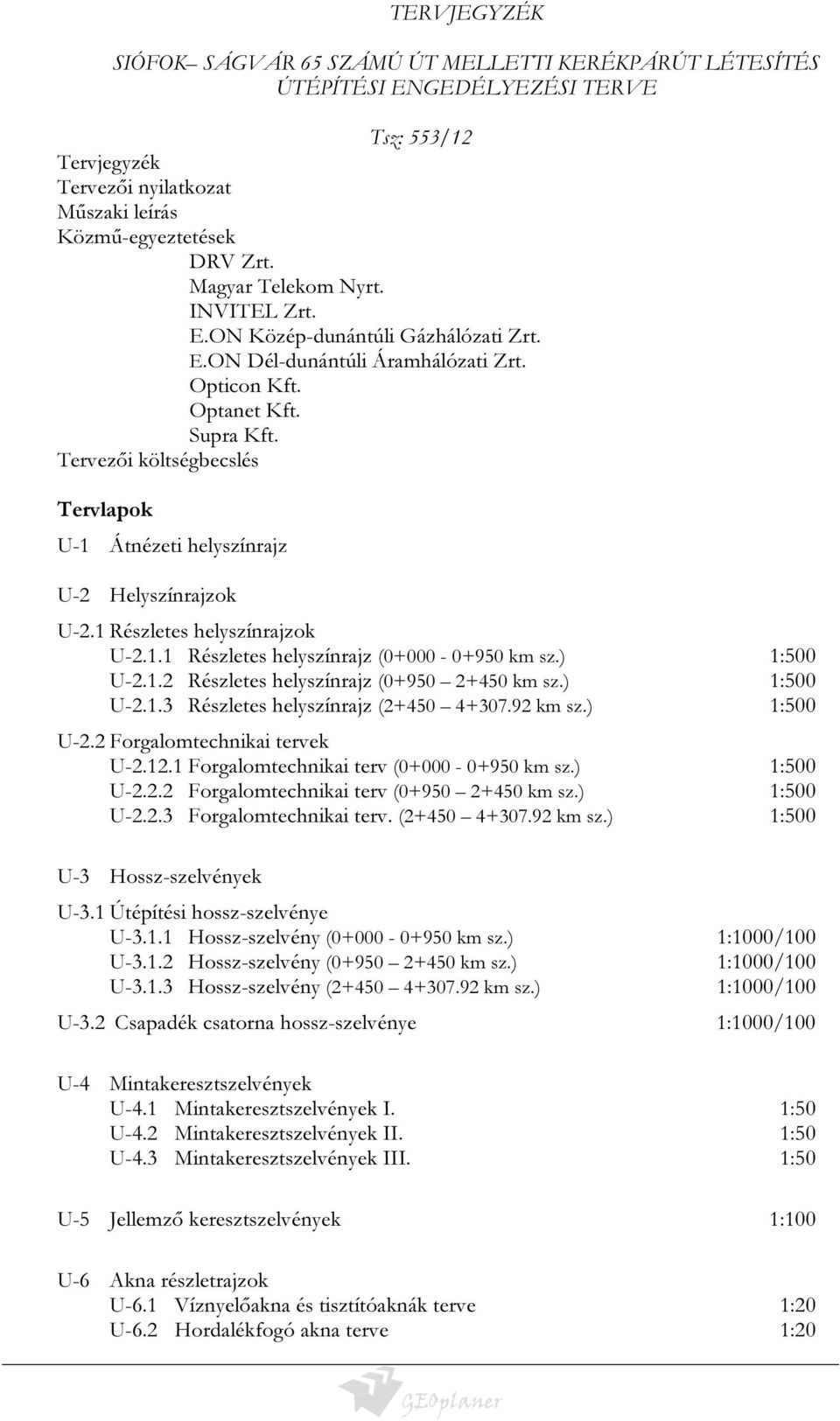 Tervezői költségbecslés Tervlapok U-1 Átnézeti helyszínrajz U-2 Helyszínrajzok U-2.1 Részletes helyszínrajzok U-2.1.1 Részletes helyszínrajz (0+000-0+950 km sz.) 1:500 U-2.1.2 Részletes helyszínrajz (0+950 2+450 km sz.