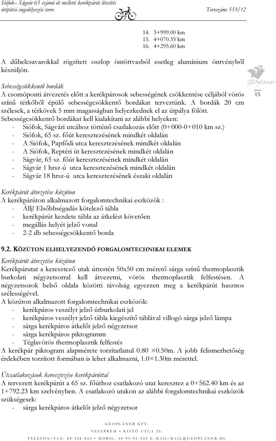 A bordák 20 cm szélesek, a térkövek 5 mm magasságban helyezkednek el az útpálya fölött.