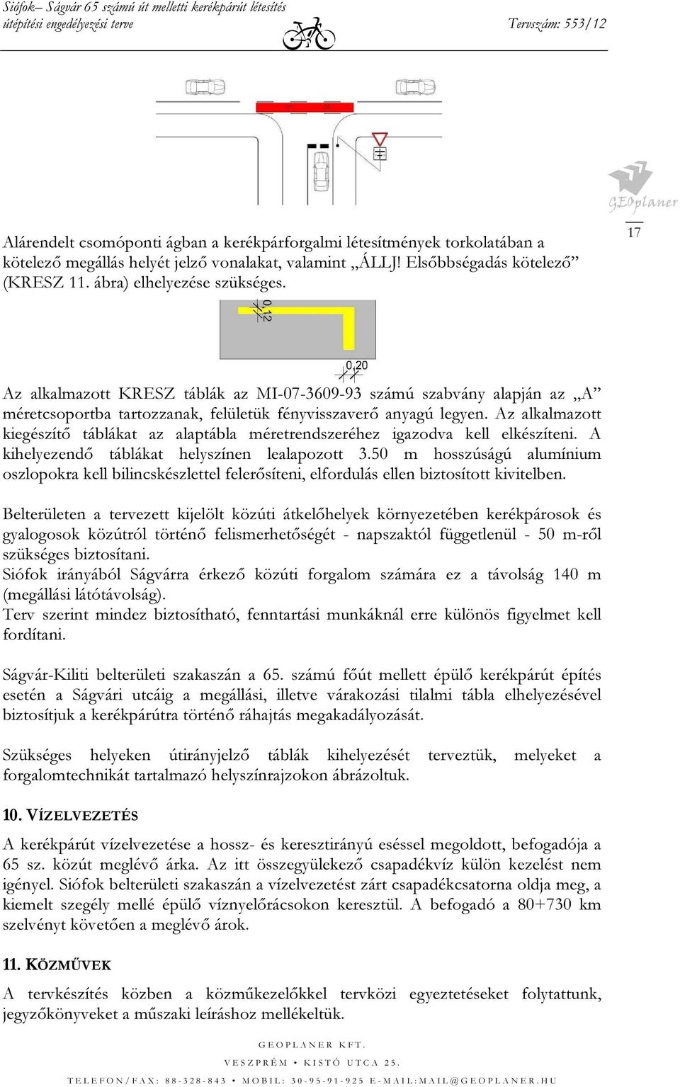 Az alkalmazott kiegészítő táblákat az alaptábla méretrendszeréhez igazodva kell elkészíteni. A kihelyezendő táblákat helyszínen lealapozott 3.