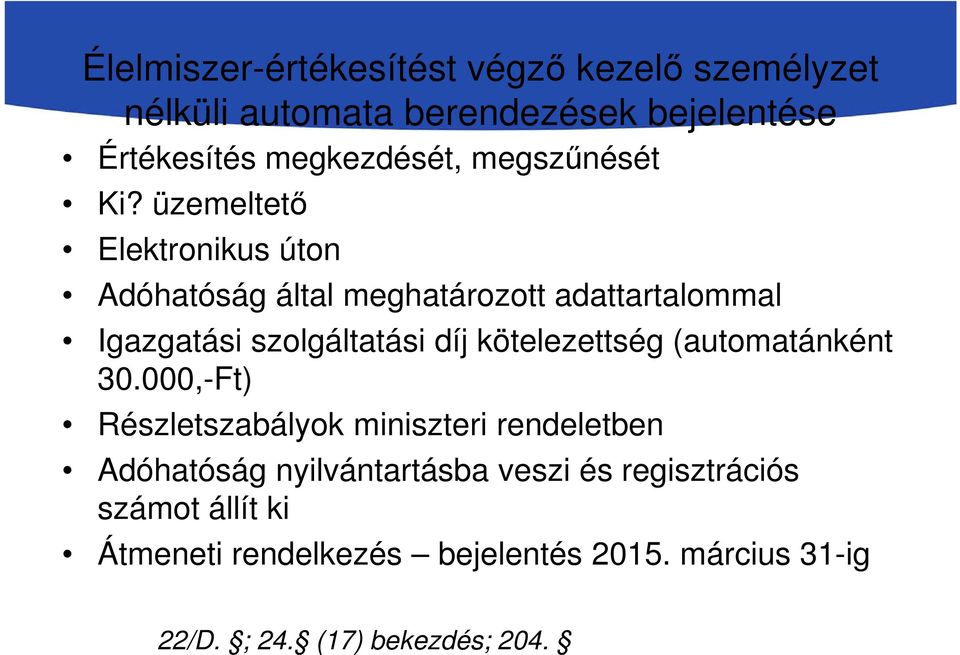 üzemeltető Elektronikus úton Adóhatóság által meghatározott adattartalommal Igazgatási szolgáltatási díj