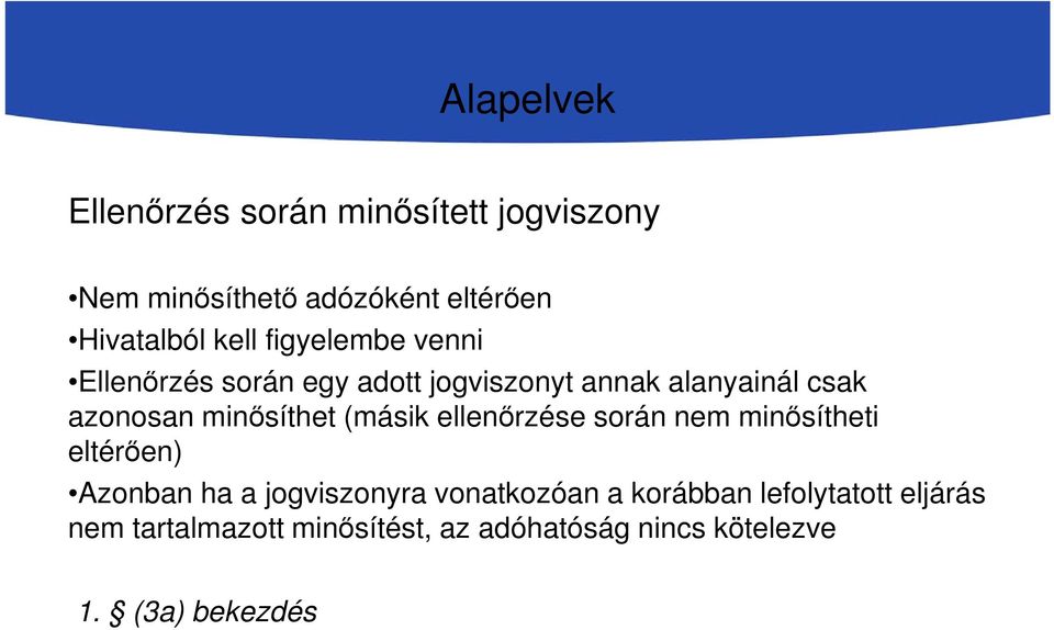 minősíthet (másik ellenőrzése során nem minősítheti eltérően) Azonban ha a jogviszonyra