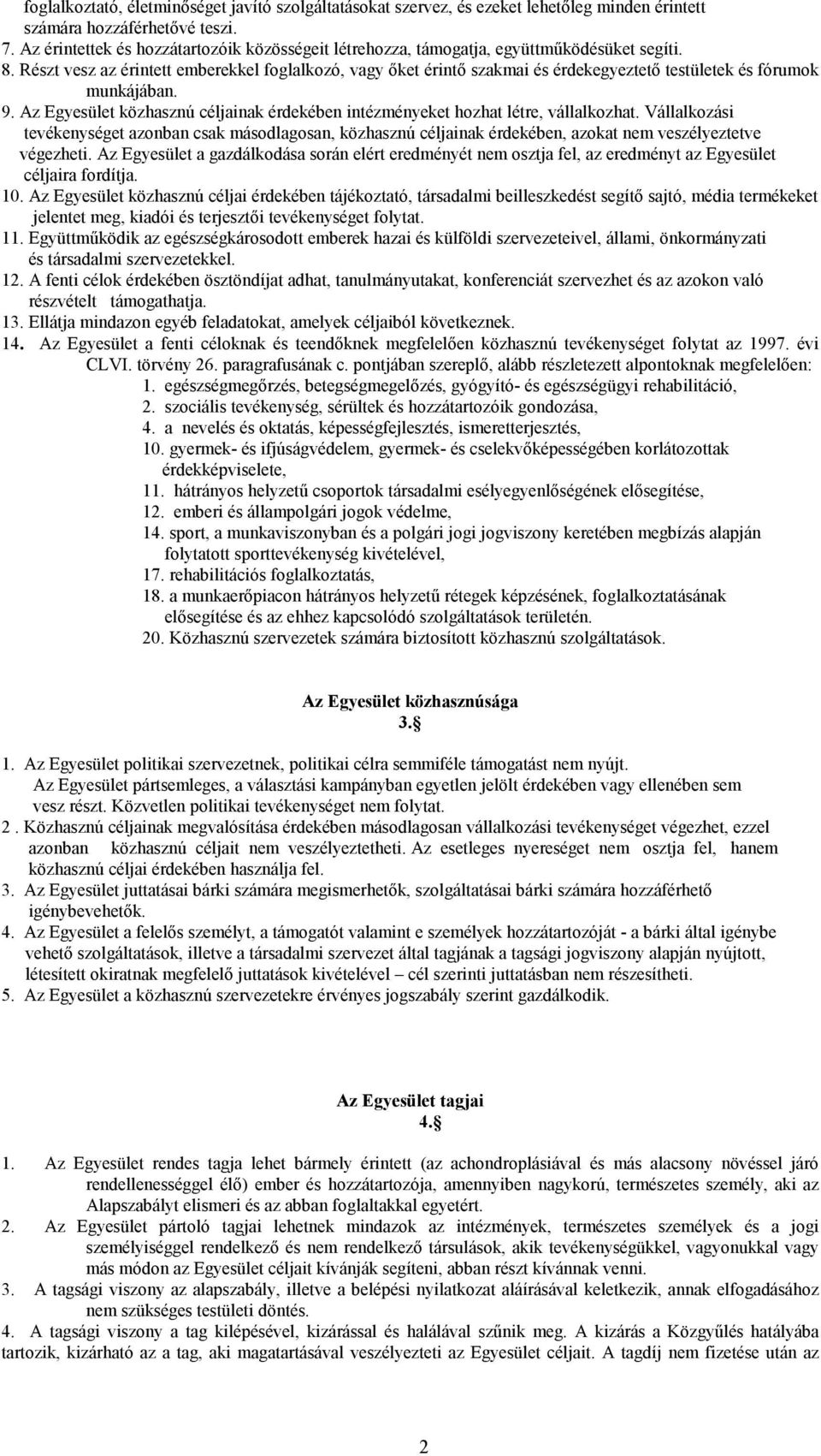 Részt vesz az érintett emberekkel foglalkozó, vagy ıket érintı szakmai és érdekegyeztetı testületek és fórumok munkájában. 9.