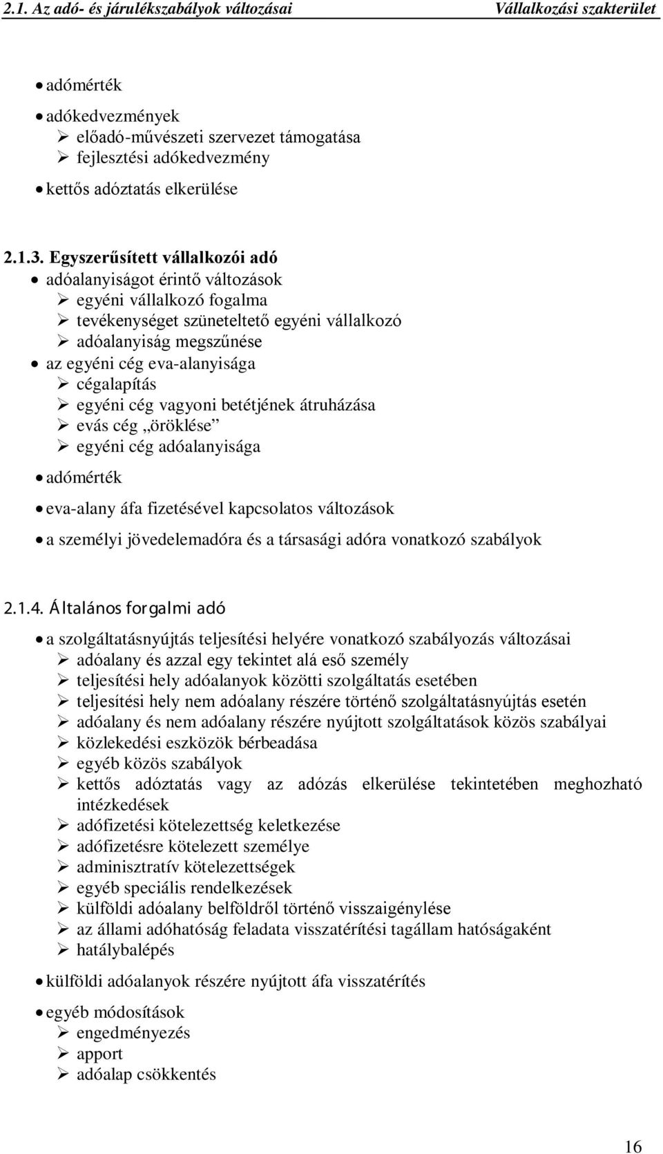 egyéni cég vagyoni betétjének átruházása evás cég öröklése egyéni cég adóalanyisága adómérték eva-alany áfa fizetésével kapcsolatos változások a személyi jövedelemadóra és a társasági adóra vonatkozó