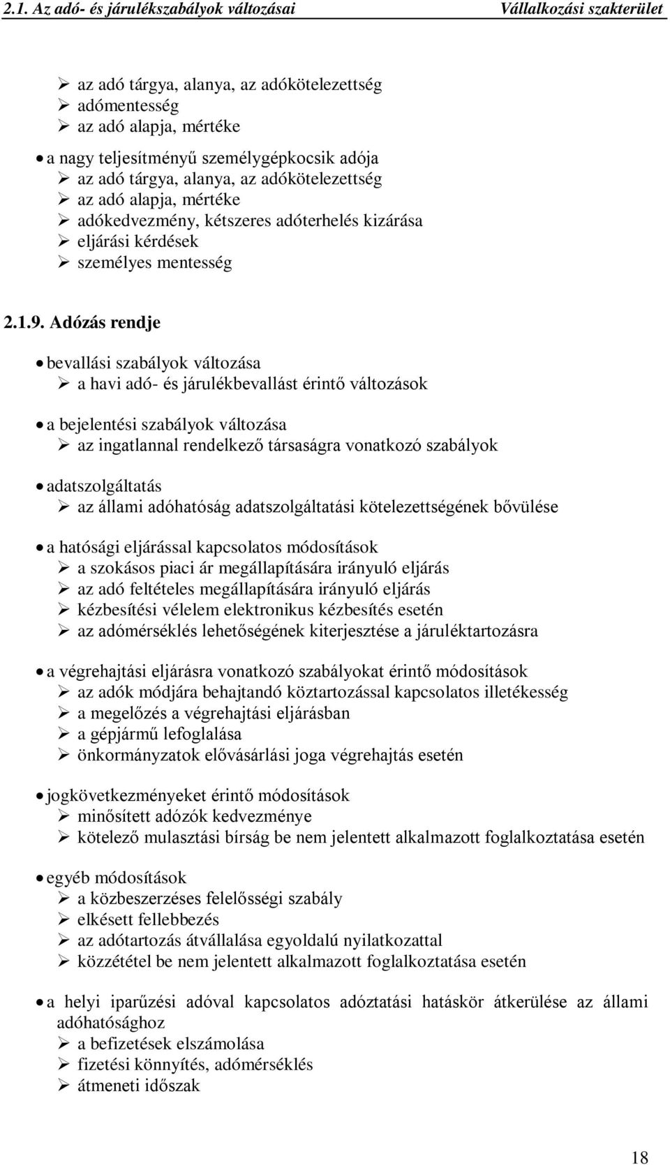 Adózás rendje bevallási szabályok változása a havi adó- és járulékbevallást érintő változások a bejelentési szabályok változása az ingatlannal rendelkező társaságra vonatkozó szabályok