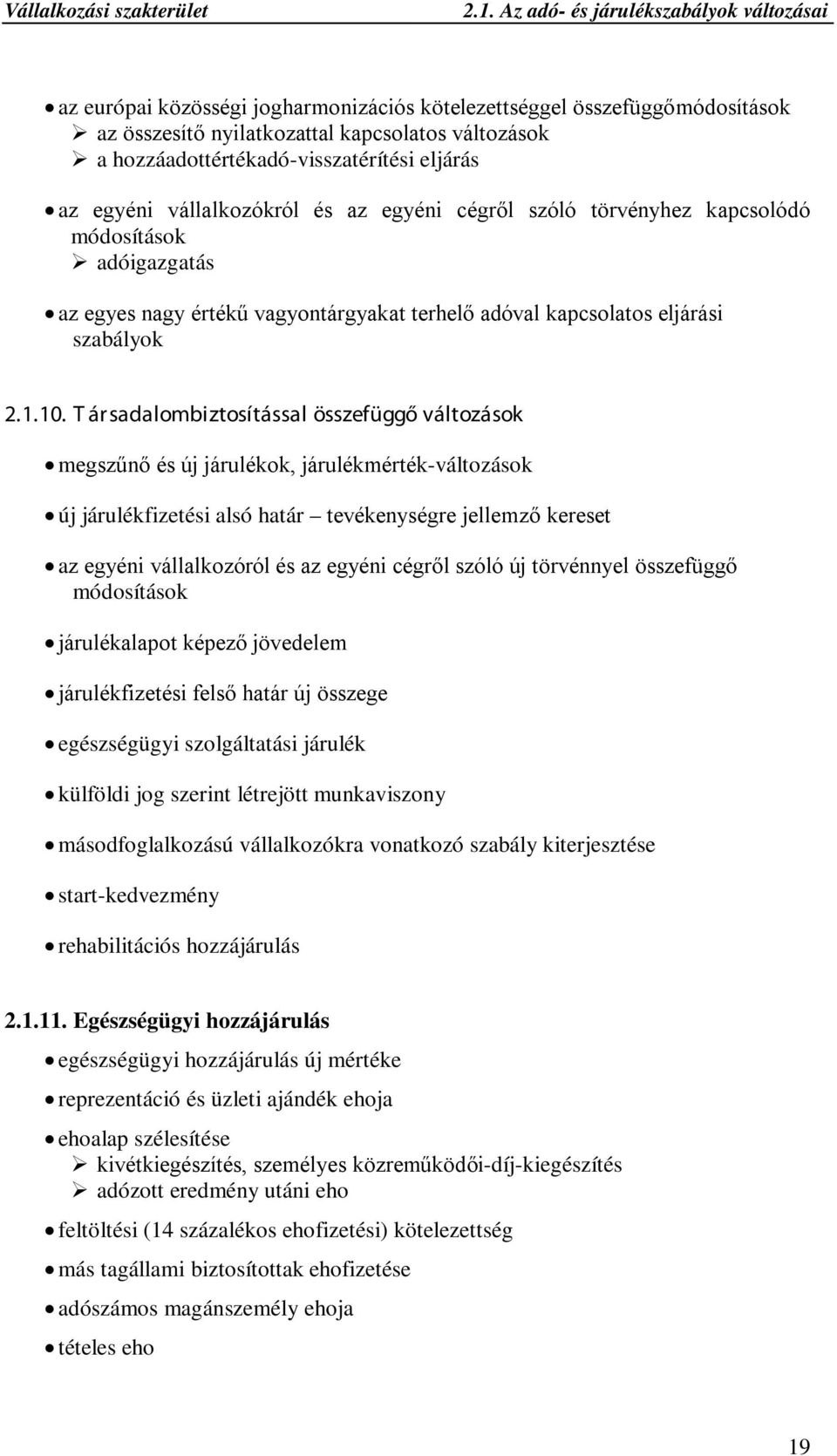 hozzáadottértékadó-visszatérítési eljárás az egyéni vállalkozókról és az egyéni cégről szóló törvényhez kapcsolódó módosítások adóigazgatás az egyes nagy értékű vagyontárgyakat terhelő adóval