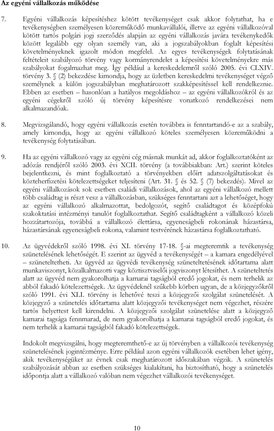 szerződés alapján az egyéni vállalkozás javára tevékenykedők között legalább egy olyan személy van, aki a jogszabályokban foglalt képesítési követelményeknek igazolt módon megfelel.