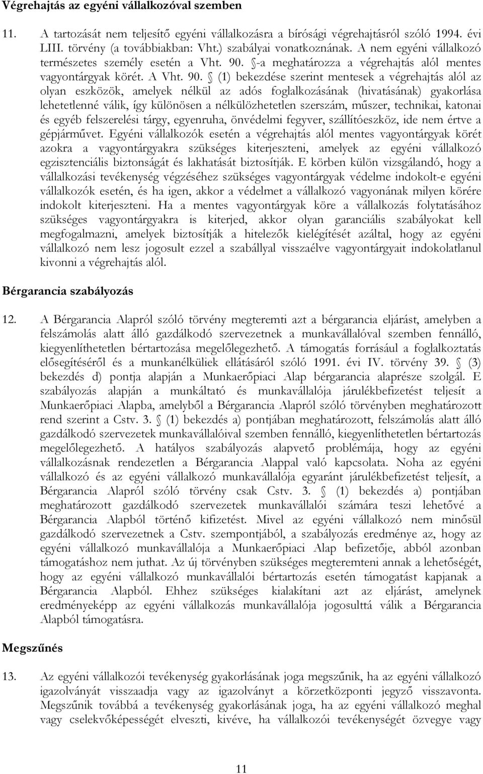 -a meghatározza a végrehajtás alól mentes vagyontárgyak körét. A Vht. 90.