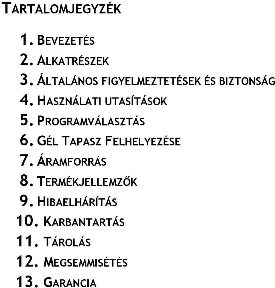 PROGRAMVÁLASZTÁS 6. GÉL TAPASZ FELHELYEZÉSE 7. ÁRAMFORRÁS 8.