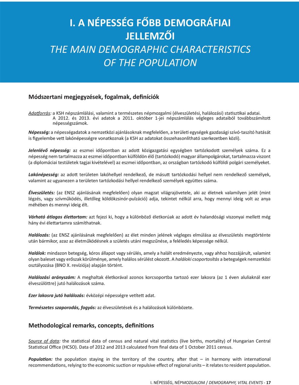 Népesség: a népességadatok a nemzetközi ajánlásoknak megfelelően, a terüle egységek gazdasági szívó-taszító hatását is figyelembe ve lakónépességre vonatkoznak (a KSH az adatokat összehasonlítható