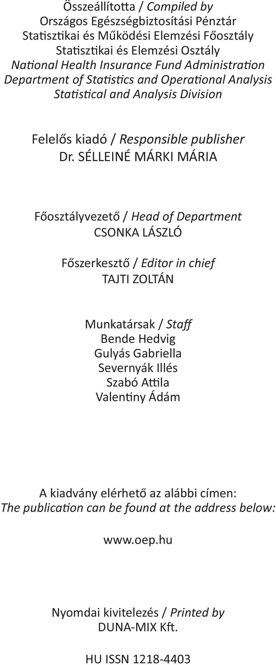 SÉLLEINÉ MÁRKI MÁRIA Főosztályvezető / Head of Department CSONKA LÁSZLÓ Főszerkesztő / Editor in chief TAJTI ZOLTÁN Munkatársak / Staff Bende Hedvig Gulyás Gabriella