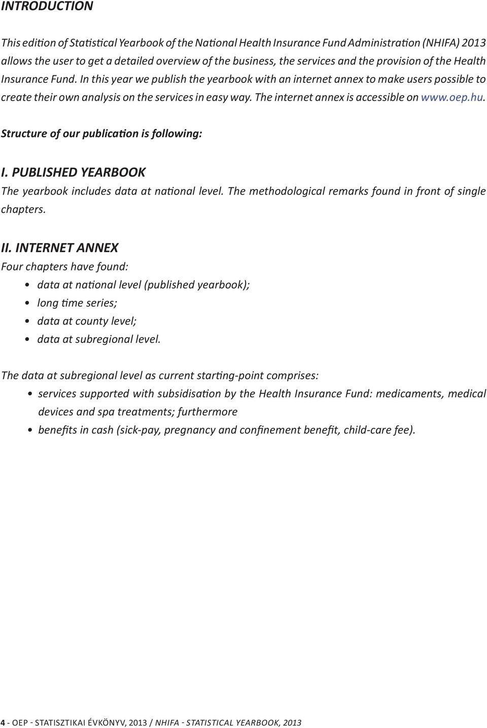 The internet annex is accessible on www.oep.hu. Structure of our publica on is following: I. PUBLISHED YEARBOOK The yearbook includes data at na onal level.