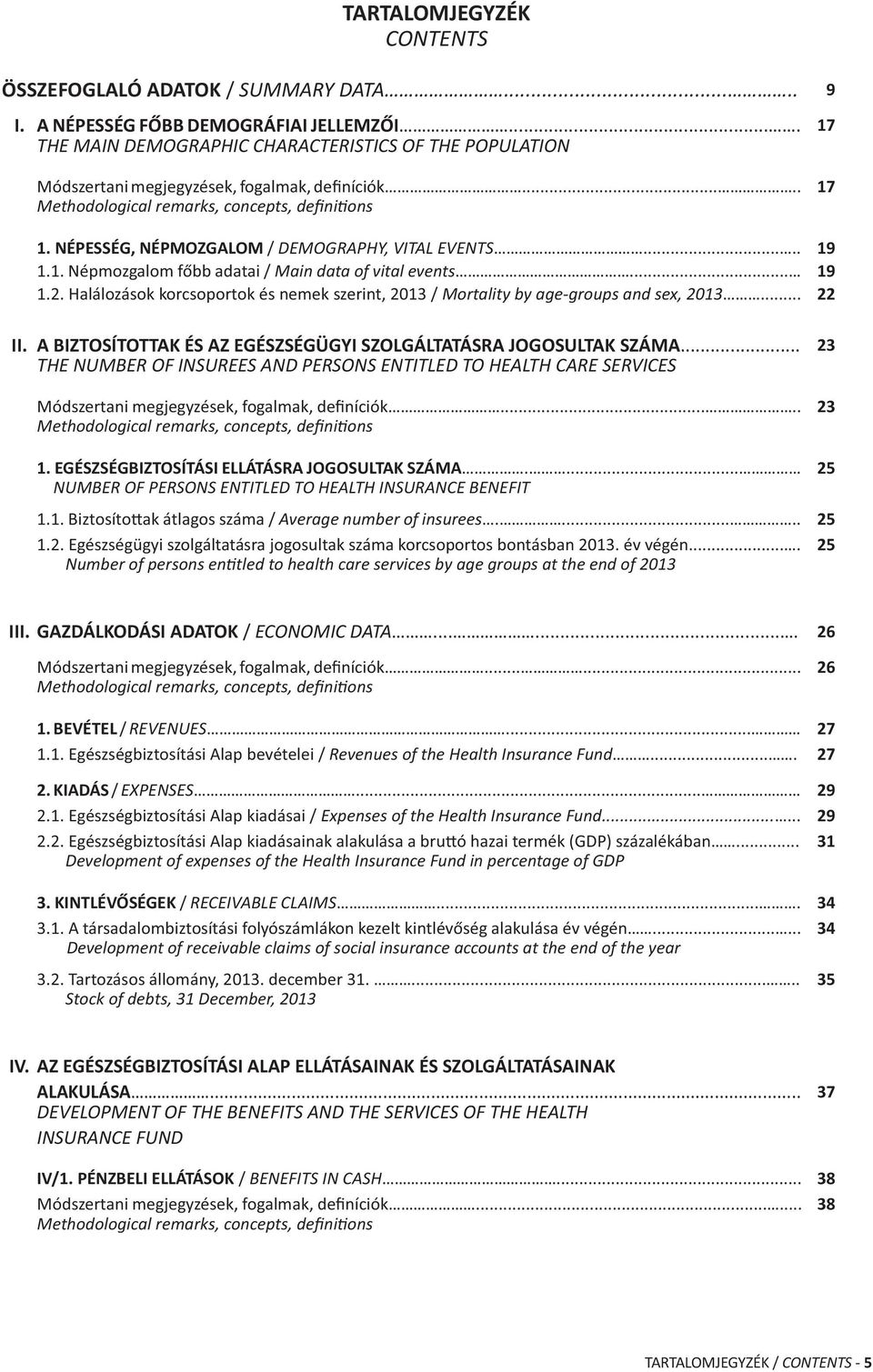 NÉPESSÉG, NÉPMOZGALOM / DEMOGRAPHY, VITAL EVENTS..... 19 1.1. Népmozgalom főbb adatai / Main data of vital events... 19 1.2.