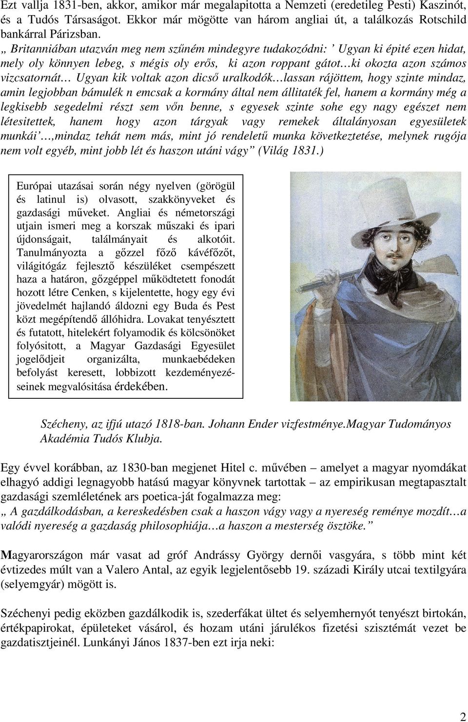 voltak azon dicső uralkodók lassan rájöttem, hogy szinte mindaz, amin legjobban bámulék n emcsak a kormány által nem állitaték fel, hanem a kormány még a legkisebb segedelmi részt sem vőn benne, s