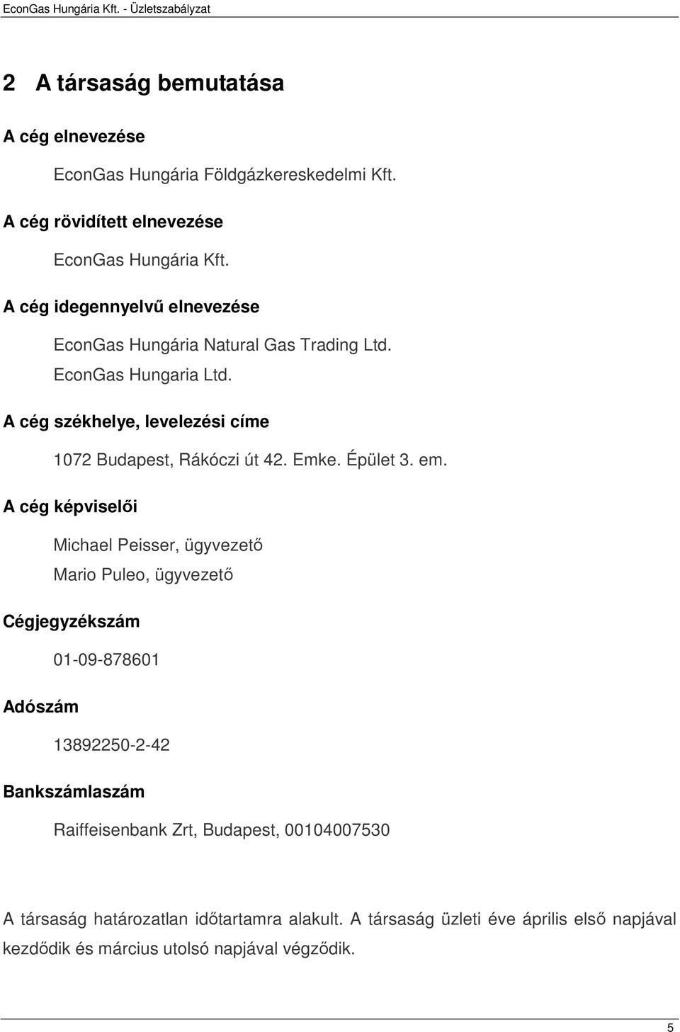 A cég székhelye, levelezési címe 1072 Budapest, Rákóczi út 42. Emke. Épület 3. em.