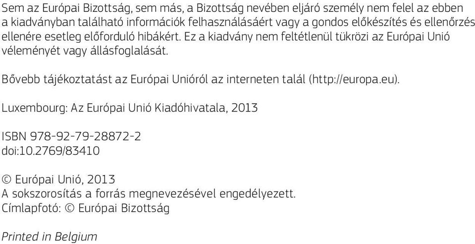 Ez a kiadvány nem feltétlenül tükrözi az Európai Unió véleményét vagy állásfoglalását.