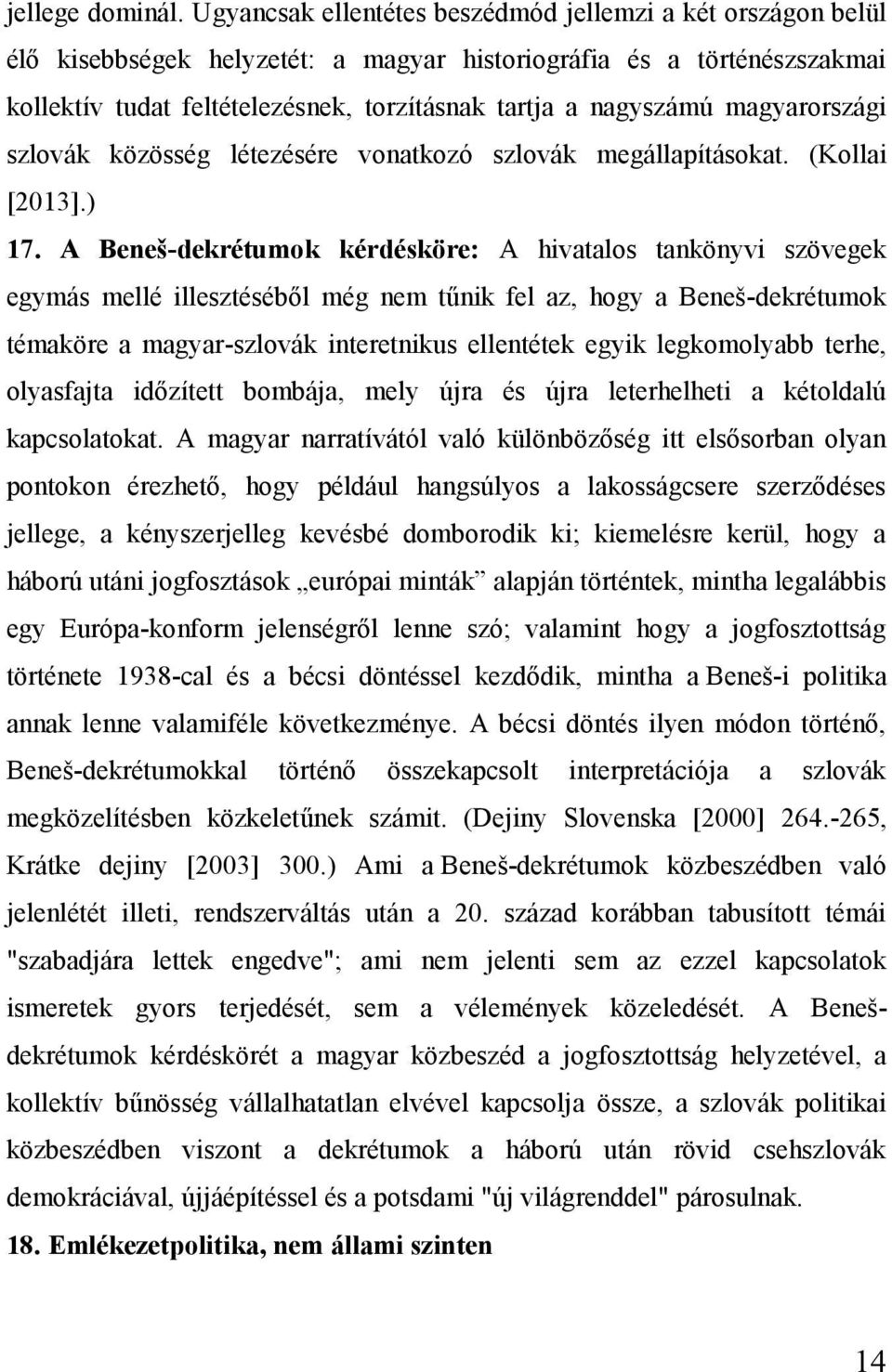 magyarországi szlovák közösség létezésére vonatkozó szlovák megállapításokat. (Kollai [2013].) 17.