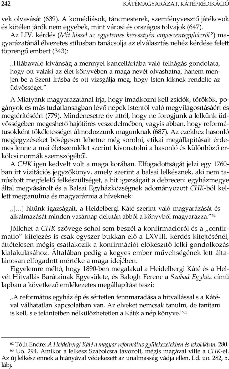 ) magyarázatánál élvezetes stílusban tanácsolja az elválasztás nehéz kérdése felett töprengő embert (343): Hiábavaló kívánság a mennyei kancelláriába való felhágás gondolata, hogy ott valaki az élet