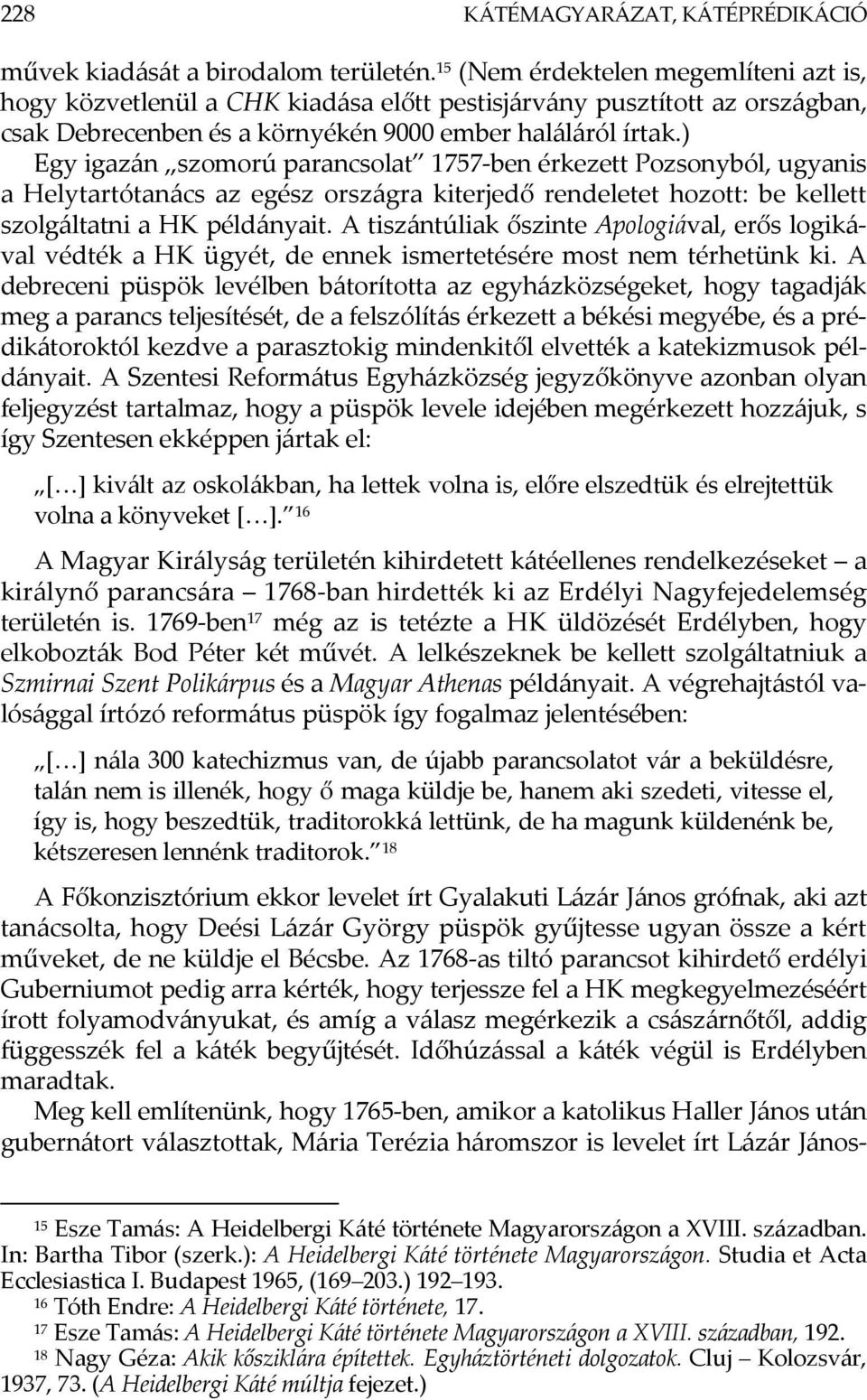 ) Egy igazán szomorú parancsolat 1757-ben érkezett Pozsonyból, ugyanis a Helytartótanács az egész országra kiterjedő rendeletet hozott: be kellett szolgáltatni a HK példányait.