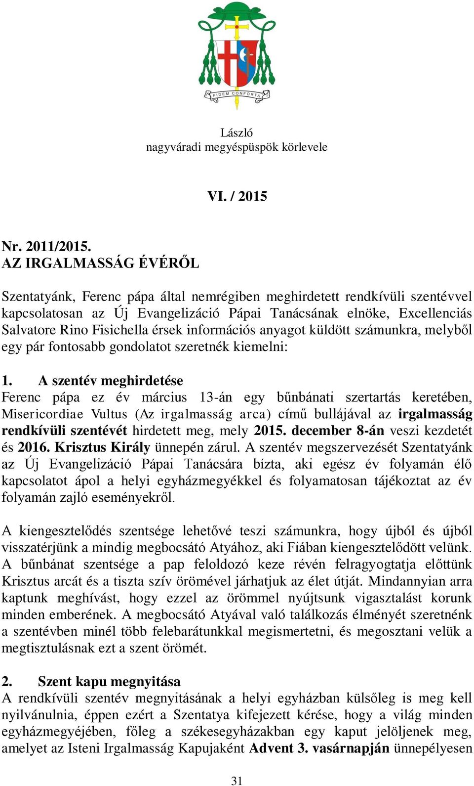 érsek információs anyagot küldött számunkra, melyből egy pár fontosabb gondolatot szeretnék kiemelni: 1.