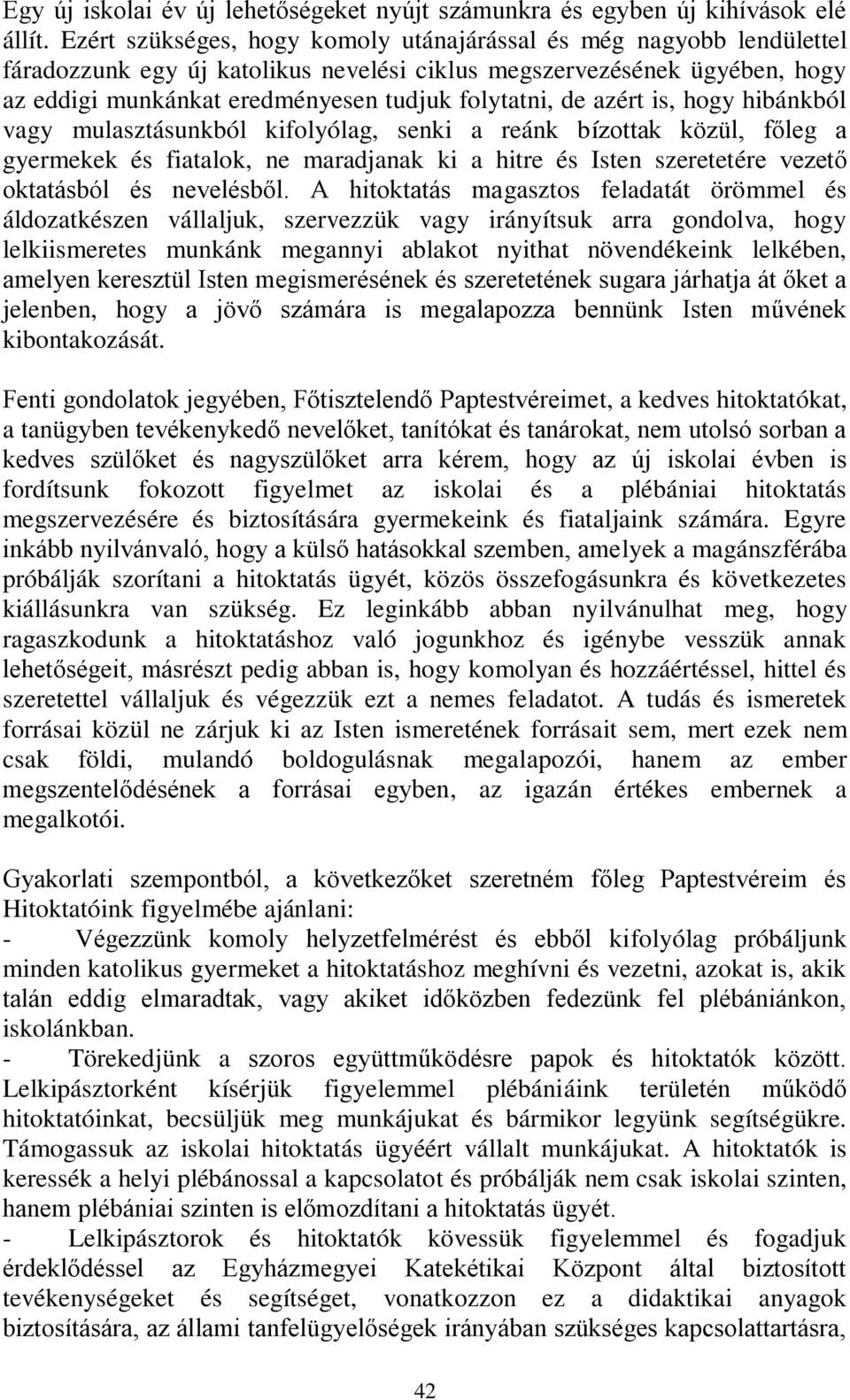 azért is, hogy hibánkból vagy mulasztásunkból kifolyólag, senki a reánk bízottak közül, főleg a gyermekek és fiatalok, ne maradjanak ki a hitre és Isten szeretetére vezető oktatásból és nevelésből.