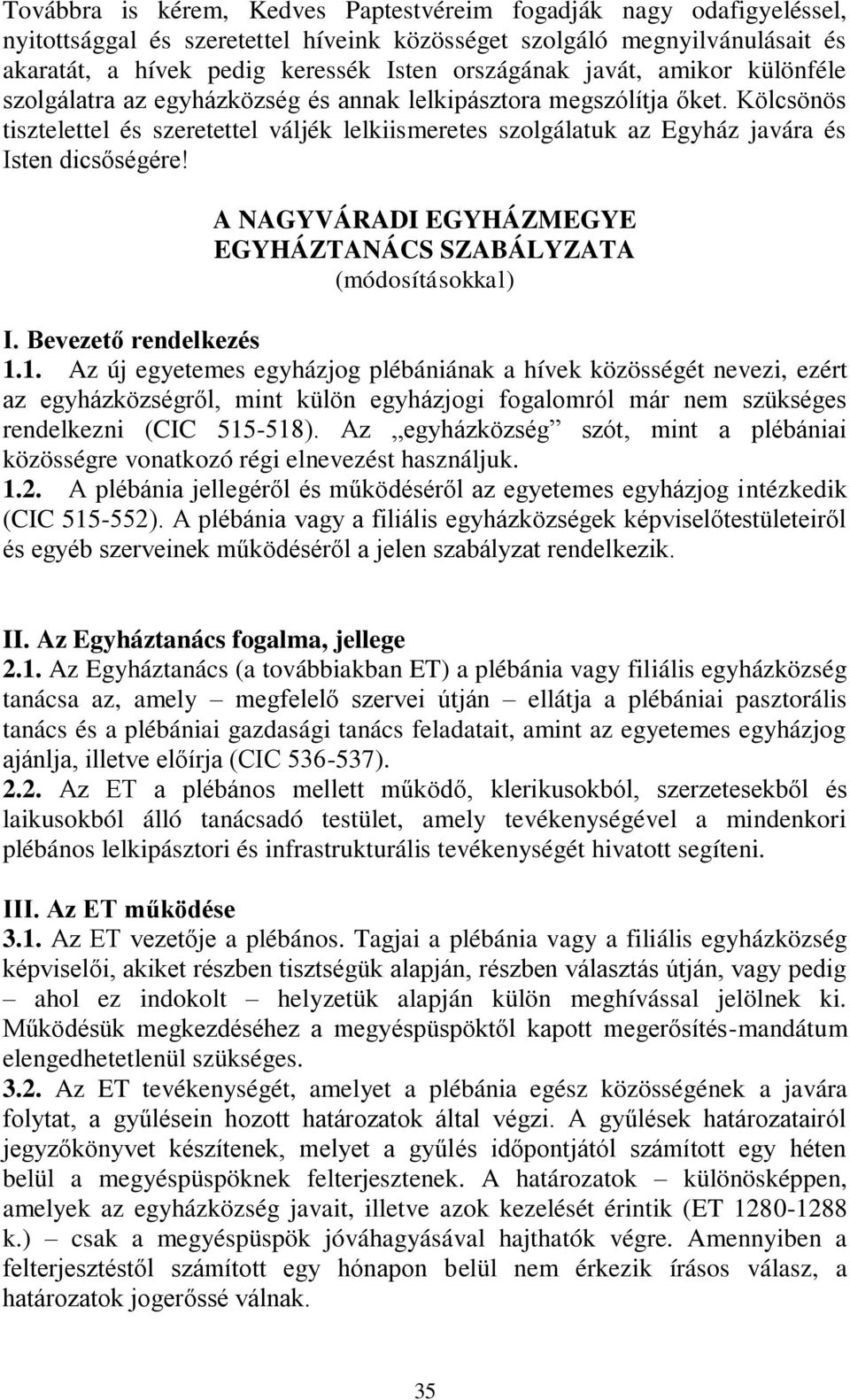 Kölcsönös tisztelettel és szeretettel váljék lelkiismeretes szolgálatuk az Egyház javára és Isten dicsőségére! A NAGYVÁRADI EGYHÁZMEGYE EGYHÁZTANÁCS SZABÁLYZATA (módosításokkal) I.