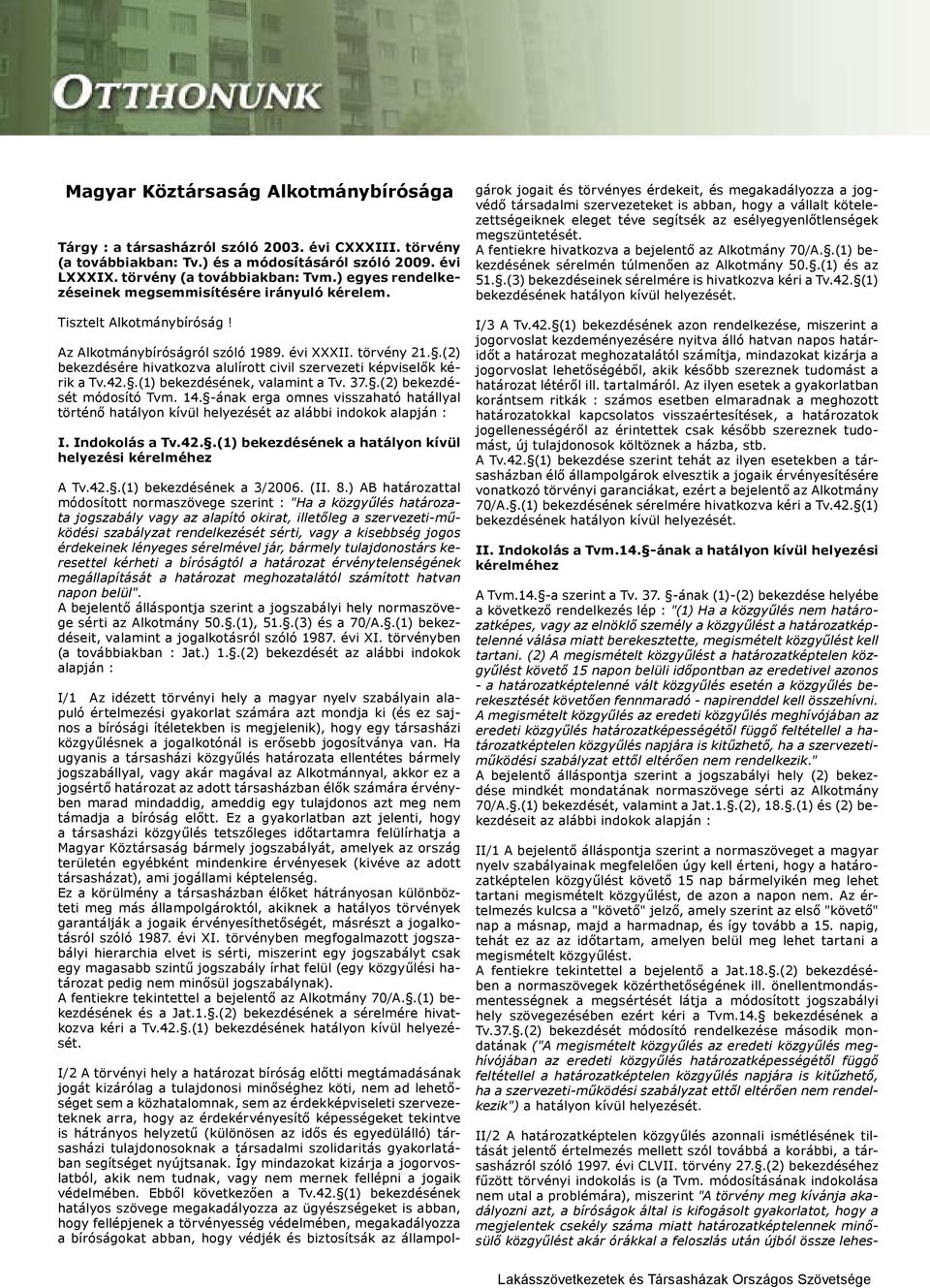 .(2) bekezdésére hivatkozva alulírott civil szervezeti képviselők kérik a Tv.42..(1) bekezdésének, valamint a Tv. 37..(2) bekezdését módosító Tvm. 14.