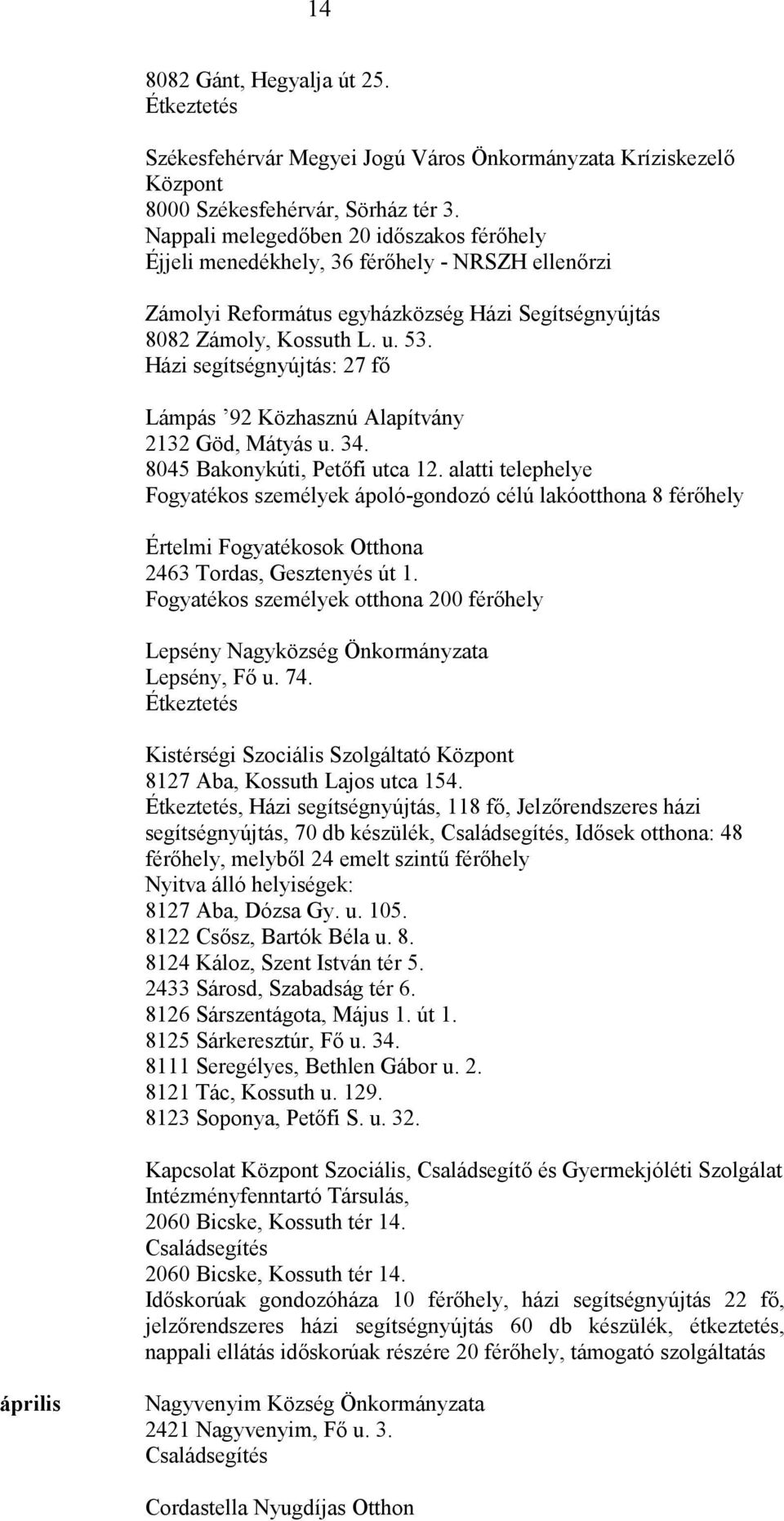 Házi segítségnyújtás: 27 fő Lámpás 92 Közhasznú Alapítvány 2132 Göd, Mátyás u. 34. 8045 Bakonykúti, Petőfi utca 12.