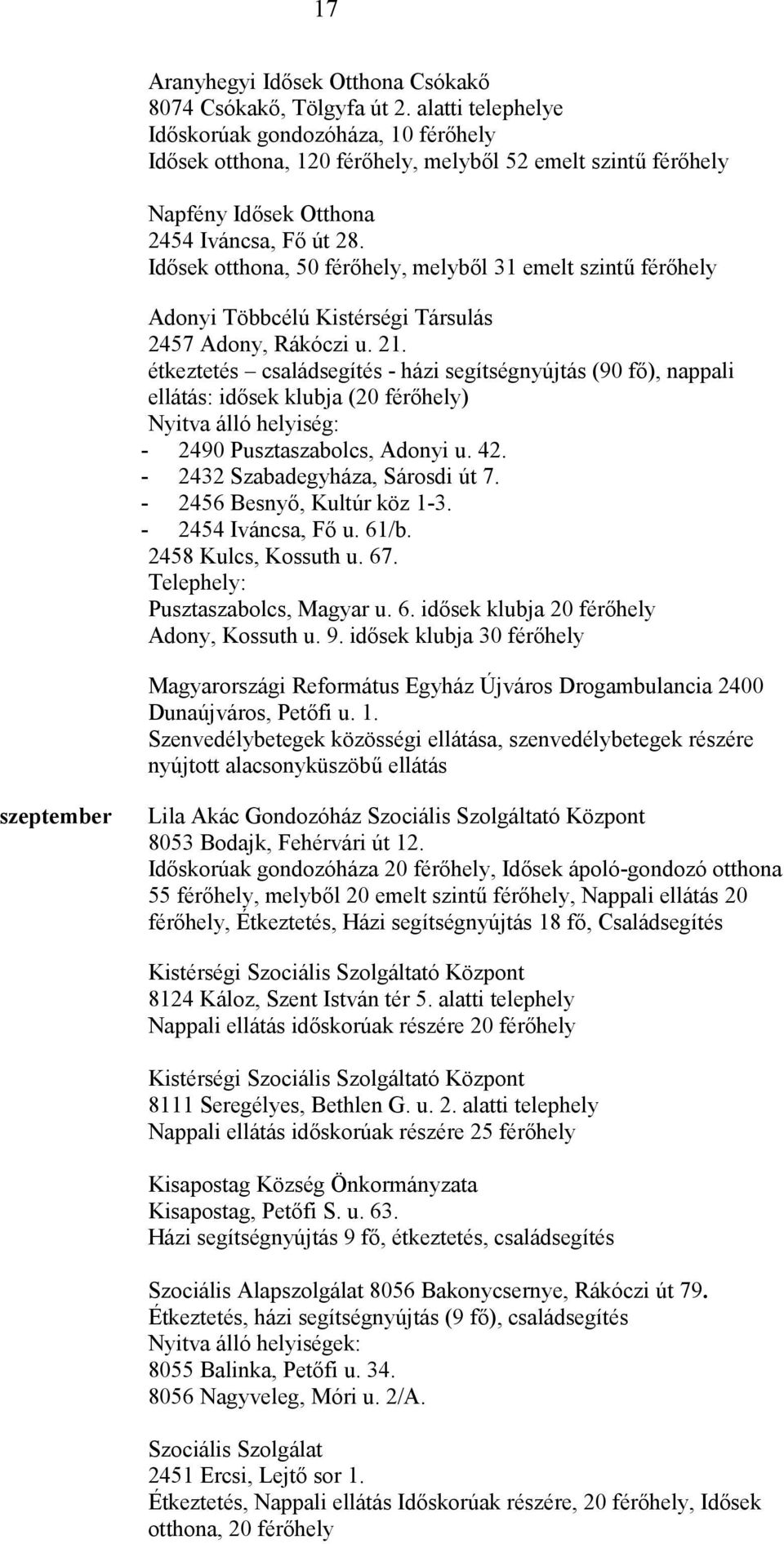 Idősek otthona, 50 férőhely, melyből 31 emelt szintű férőhely Adonyi Többcélú Kistérségi Társulás 2457 Adony, Rákóczi u. 21.