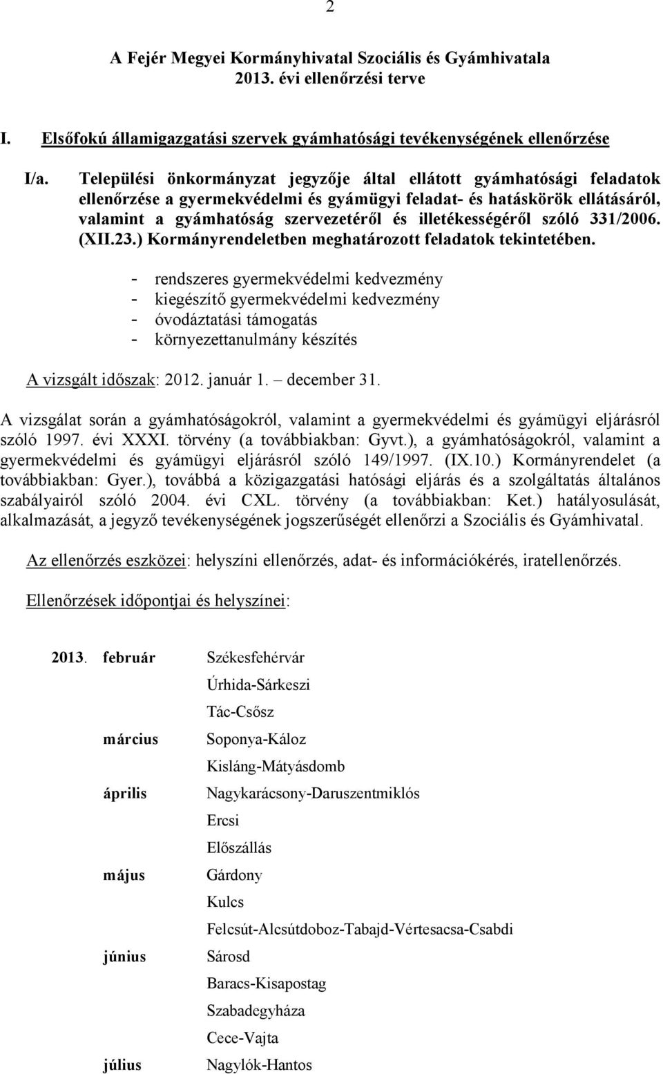 illetékességéről szóló 331/2006. (XII.23.) Kormányrendeletben meghatározott feladatok tekintetében.