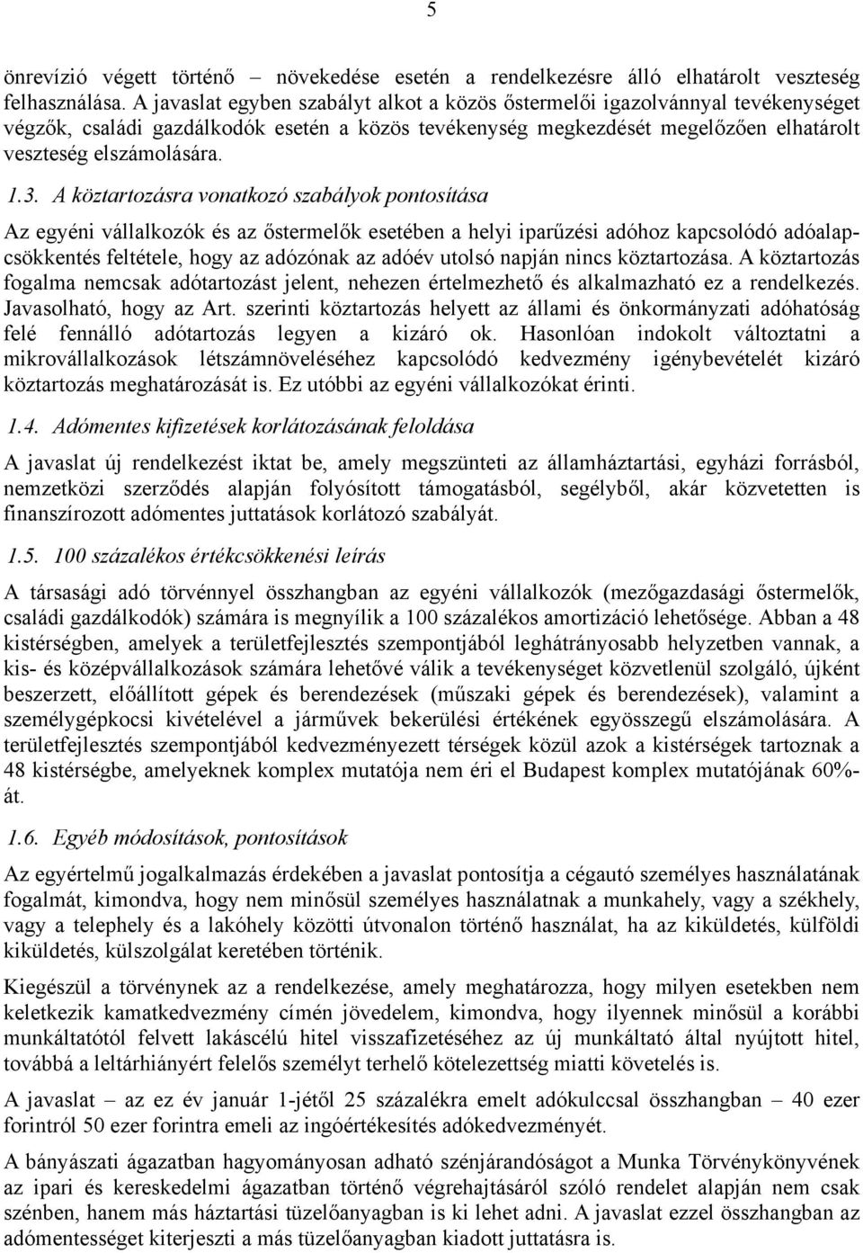 A köztartozásra vonatkozó szabályok pontosítása Az egyéni vállalkozók és az őstermelők esetében a helyi iparűzési adóhoz kapcsolódó adóalapcsökkentés feltétele, hogy az adózónak az adóév utolsó