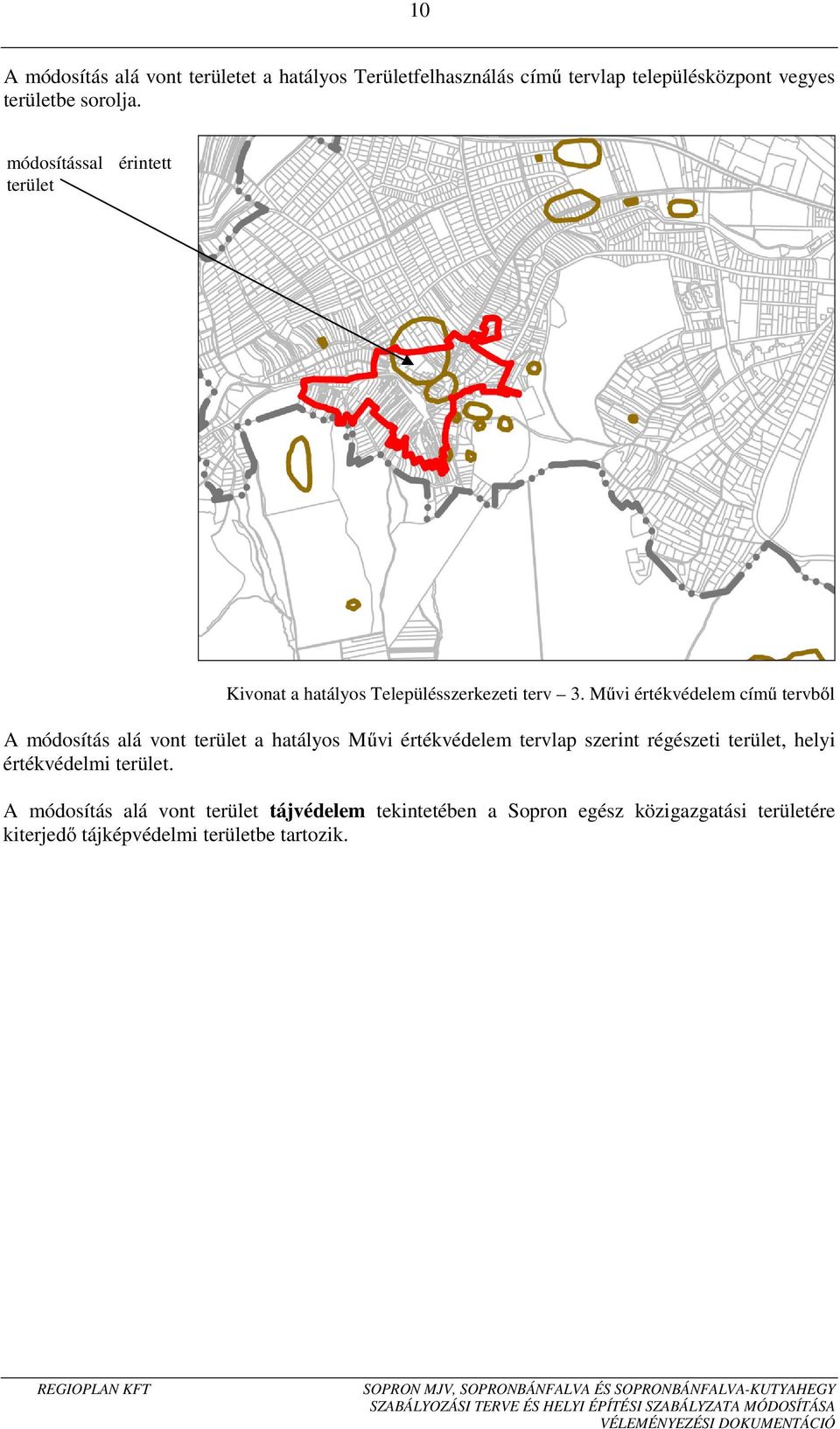 Művi értékvédelem című tervből A módosítás alá vont terület a hatályos Művi értékvédelem tervlap szerint régészeti