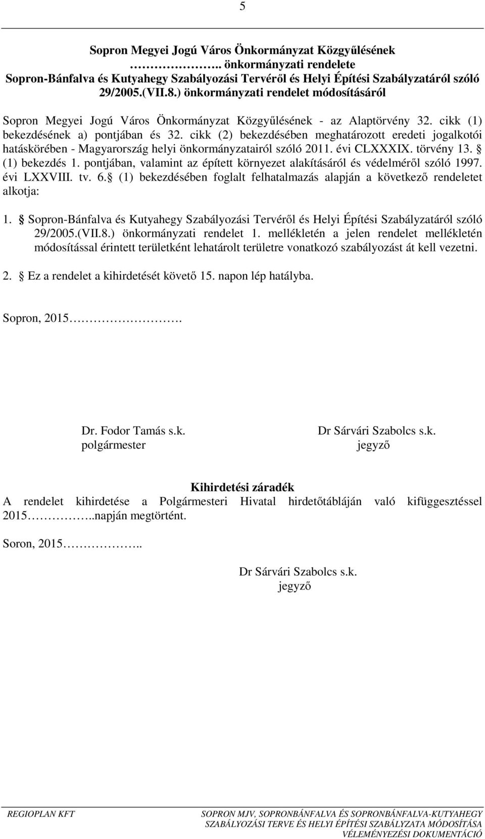 cikk (2) bekezdésében meghatározott eredeti jogalkotói hatáskörében - Magyarország helyi önkormányzatairól szóló 2011. évi CLXXXIX. törvény 13. (1) bekezdés 1.