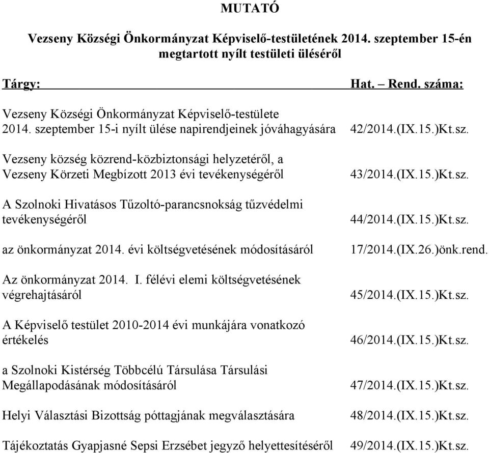 évi költségvetésének módosításáról Az önkormányzat 2014. I.