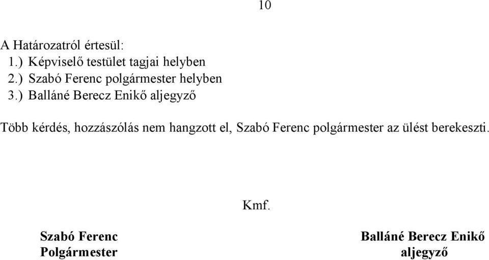 ) Balláné Berecz Enikő aljegyző Több kérdés, hozzászólás nem