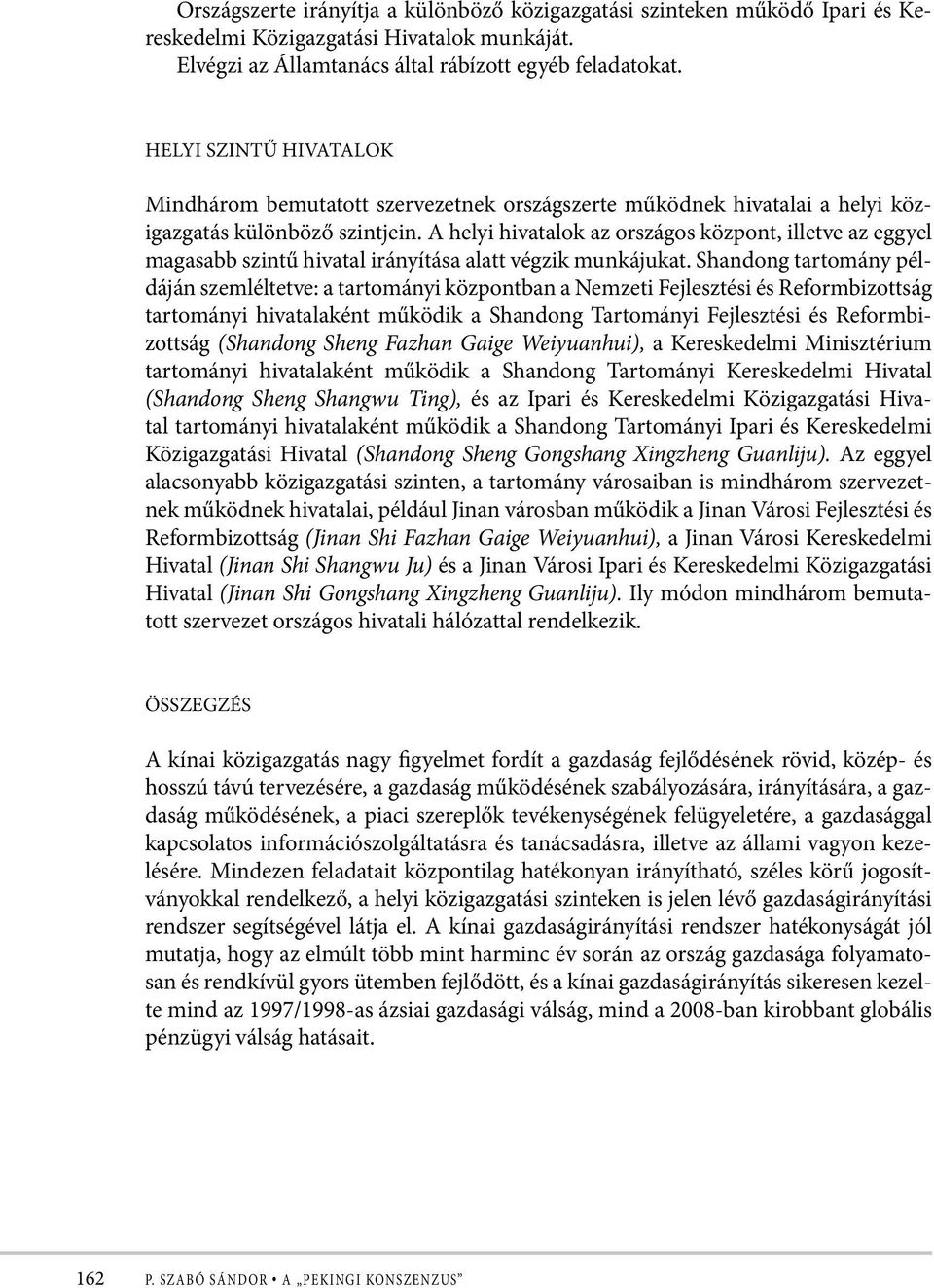 A helyi hivatalok az országos központ, illetve az eggyel magasabb szintű hivatal irányítása alatt végzik munkájukat.