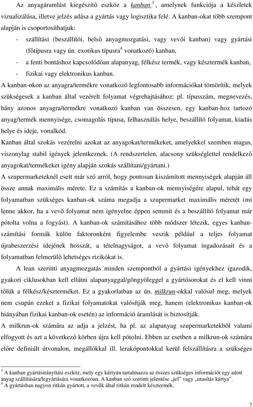 exotikus típusra 4 vonatkozó) kanban, - a fenti bontáshoz kapcsolódóan alapanyag, félkész termék, vagy késztermék kanban, - fizikai vagy elektronikus kanban.