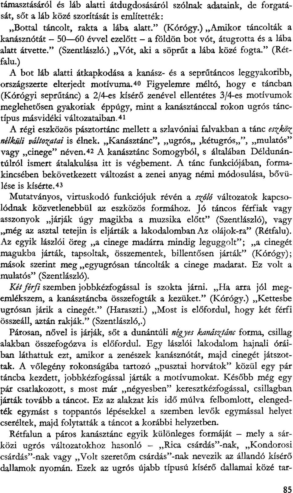 ) A bot láb alatti átkapkodása a kanász- és a seprűtáncos leggyakoribb, országszerte elterjedt motívuma.