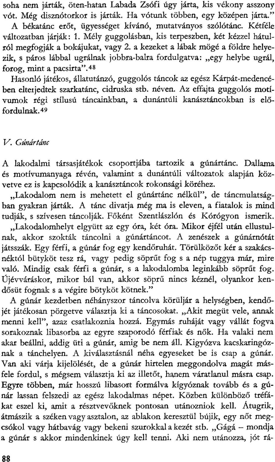 a kezeket a lábak mögé a földre helyezik, s páros lábbal ugrálnak jobbra-balra fordulgatva: egy helybe ugrál, forog, mint a pacsirta".