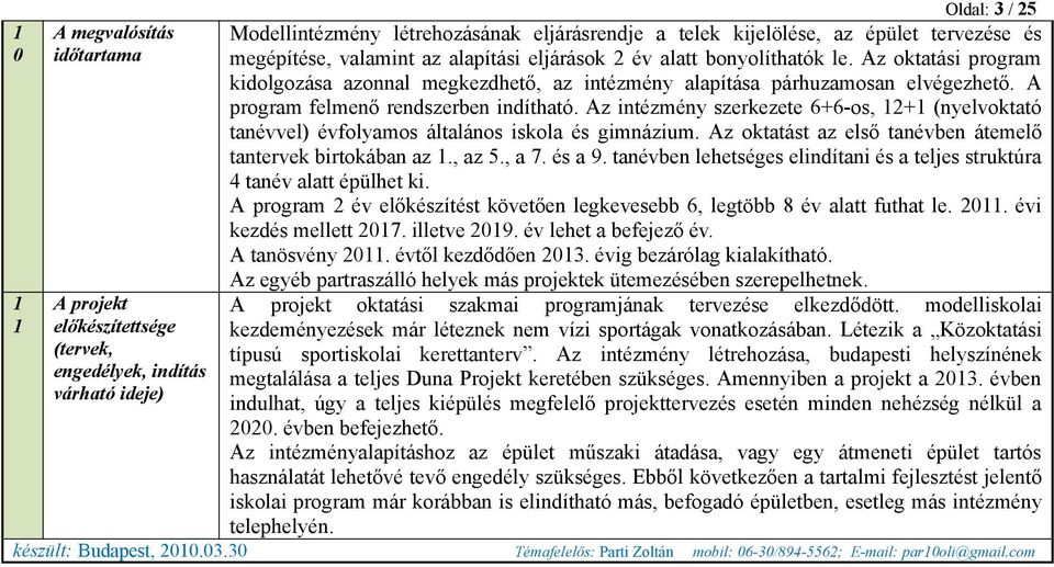 Az intézmény szerkezete 6+6-os, 2+ (nyelvoktató tanévvel) évfolyamos általános iskola és gimnázium. Az oktatást az első tanévben átemelő tantervek birtokában az., az 5., a 7. és a 9.