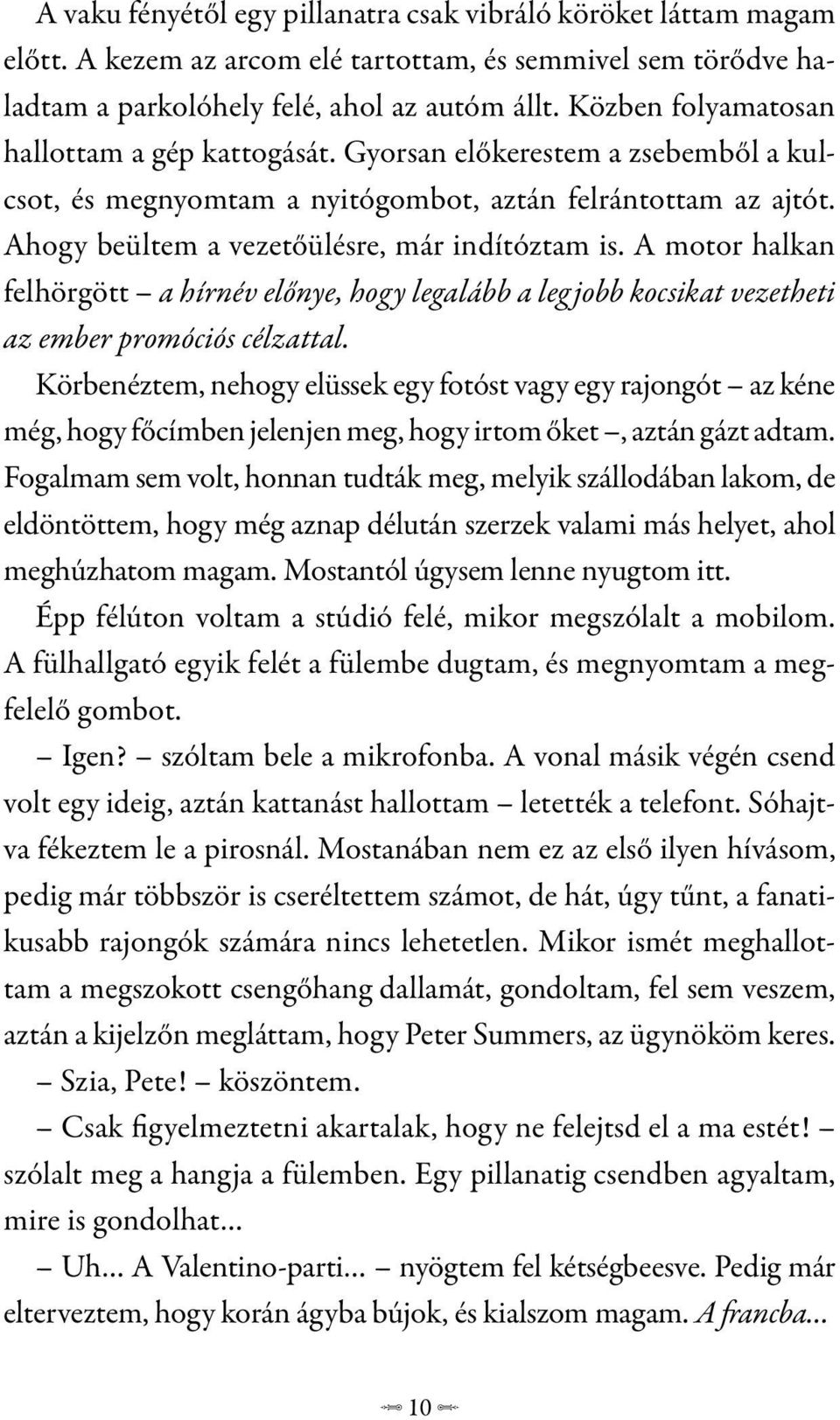 A motor halkan felhörgött a hírnév előnye, hogy legalább a leg jobb kocsikat vezetheti az ember promóciós célzattal.