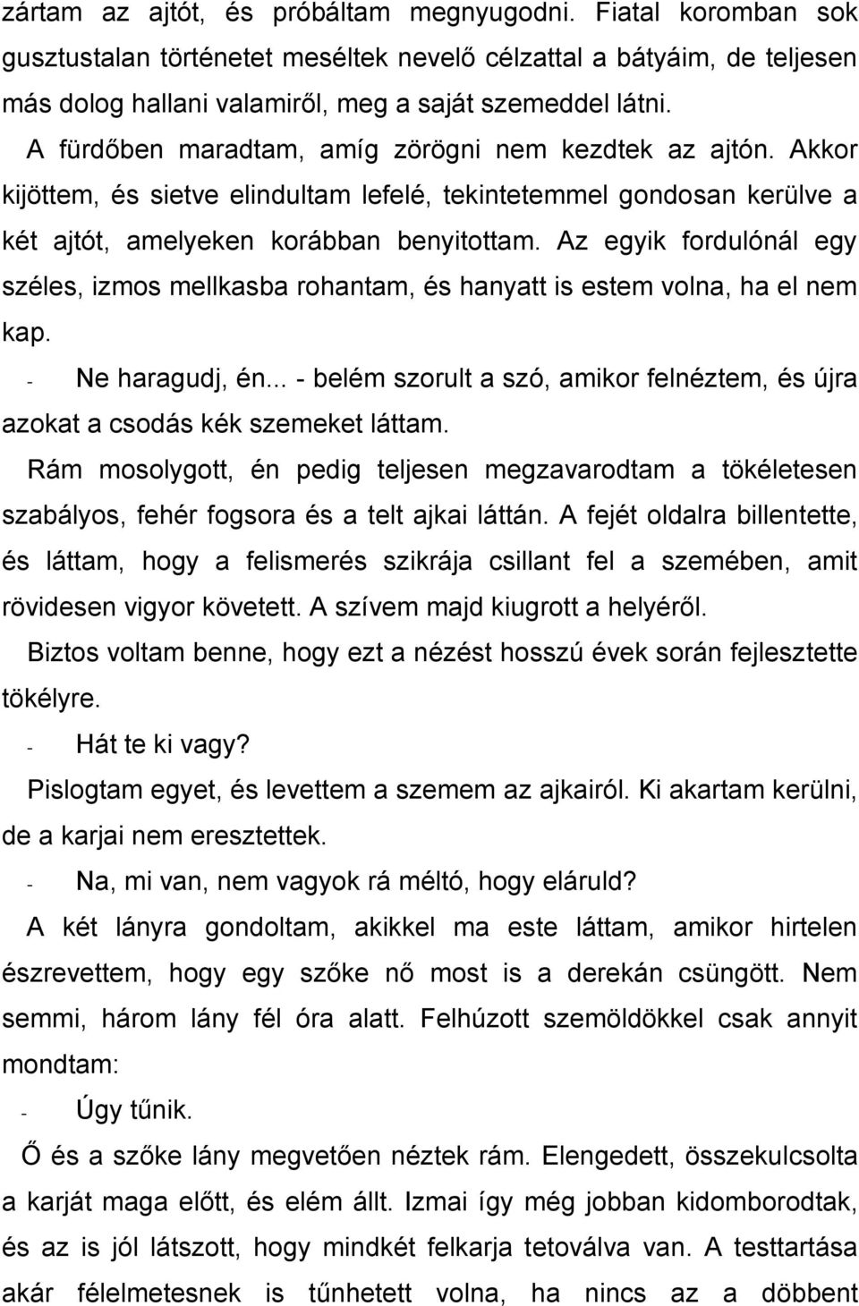 Az egyik fordulónál egy széles, izmos mellkasba rohantam, és hanyatt is estem volna, ha el nem kap. - Ne haragudj, én.