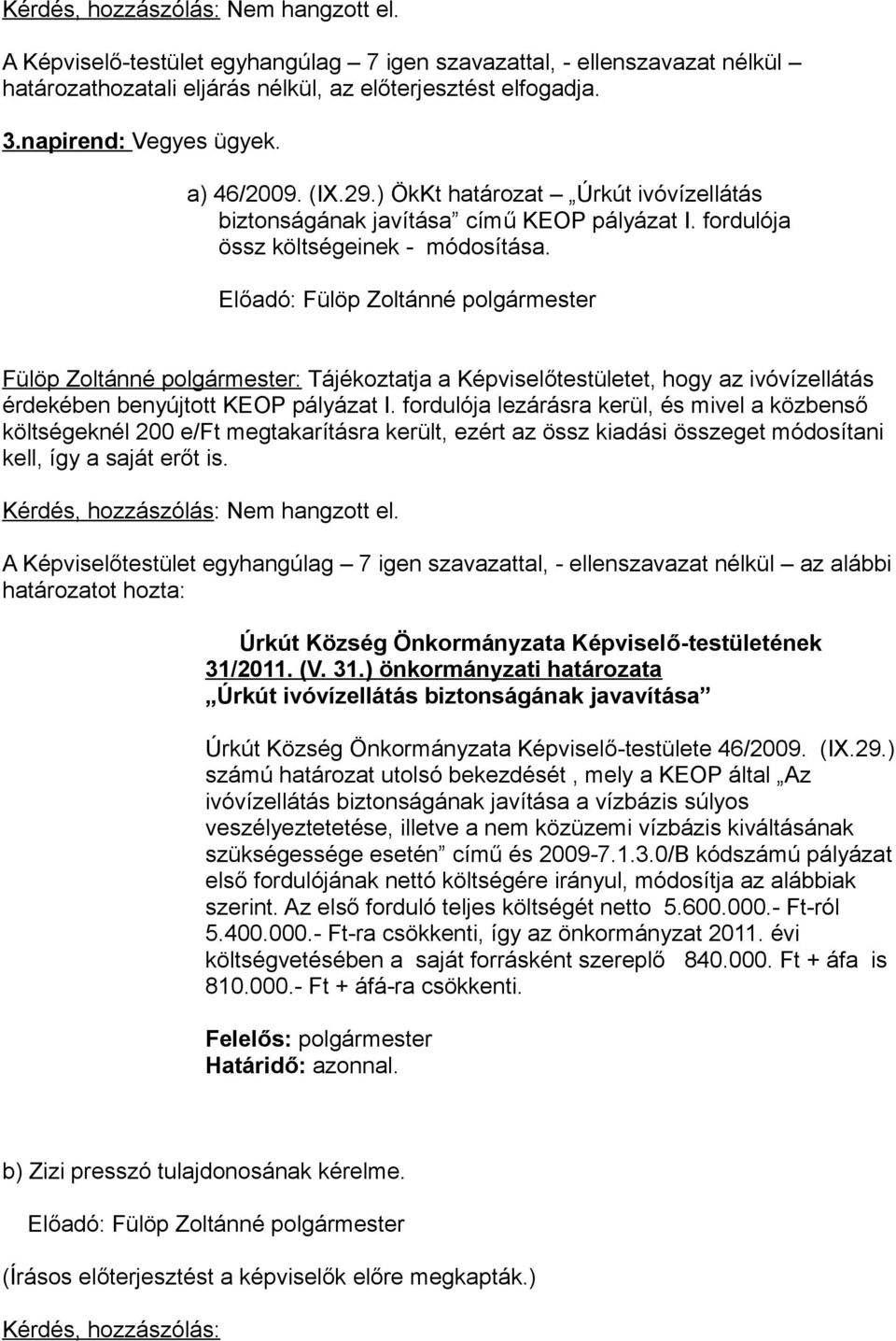 Fülöp Zoltánné polgármester: Tájékoztatja a Képviselőtestületet, hogy az ivóvízellátás érdekében benyújtott KEOP pályázat I.