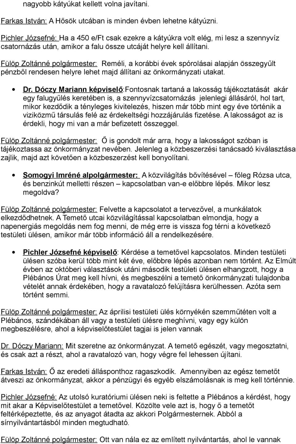 Fülöp Zoltánné polgármester: Reméli, a korábbi évek spórolásai alapján összegyűlt pénzből rendesen helyre lehet majd állítani az önkormányzati utakat. Dr.