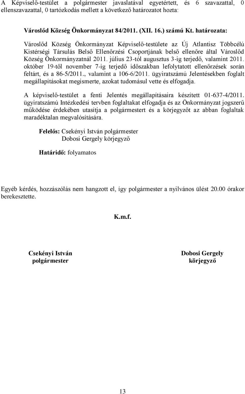 határozata: Városlőd Község Önkormányzat Képviselő-testülete az Új Atlantisz Többcélú Kistérségi Társulás Belső Ellenőrzési Csoportjának belső ellenőre által Városlőd Község Önkormányzatnál 2011.