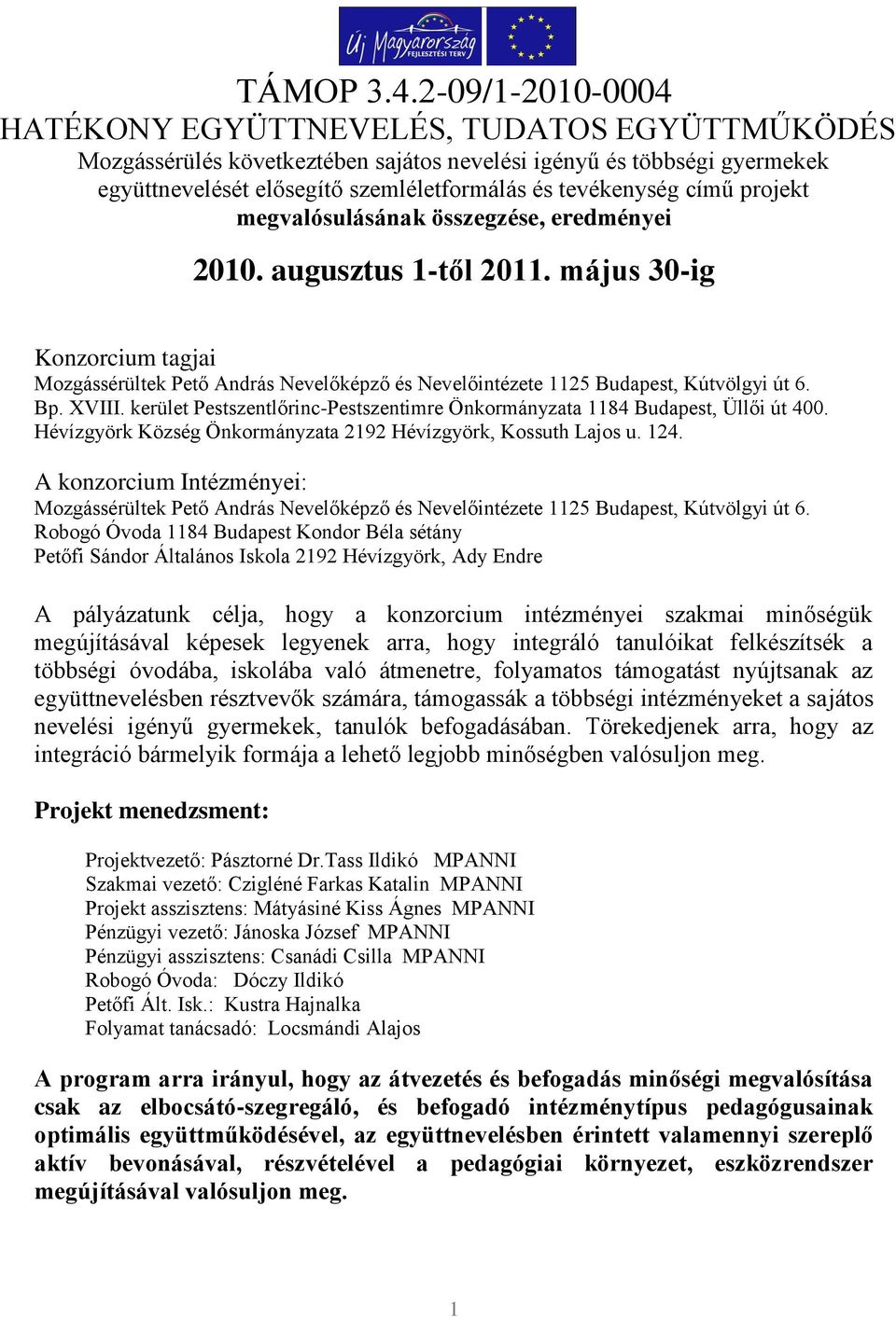 című projekt megvalósulásának összegzése, eredményei 2010. augusztus 1-től 2011. május 30-ig Konzorcium tagjai Mozgássérültek Pető András Nevelőképző és Nevelőintézete 1125 Budapest, Kútvölgyi út 6.