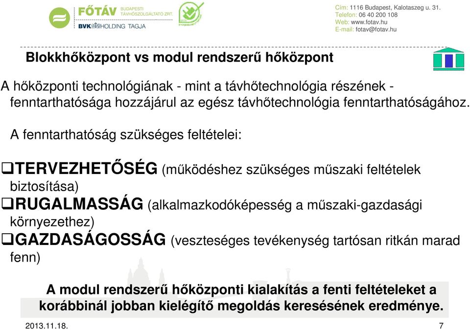 A fenntarthatóság szükséges feltételei: TERVEZHETŐSÉG (működéshez szükséges műszaki feltételek biztosítása) RUGALMASSÁG