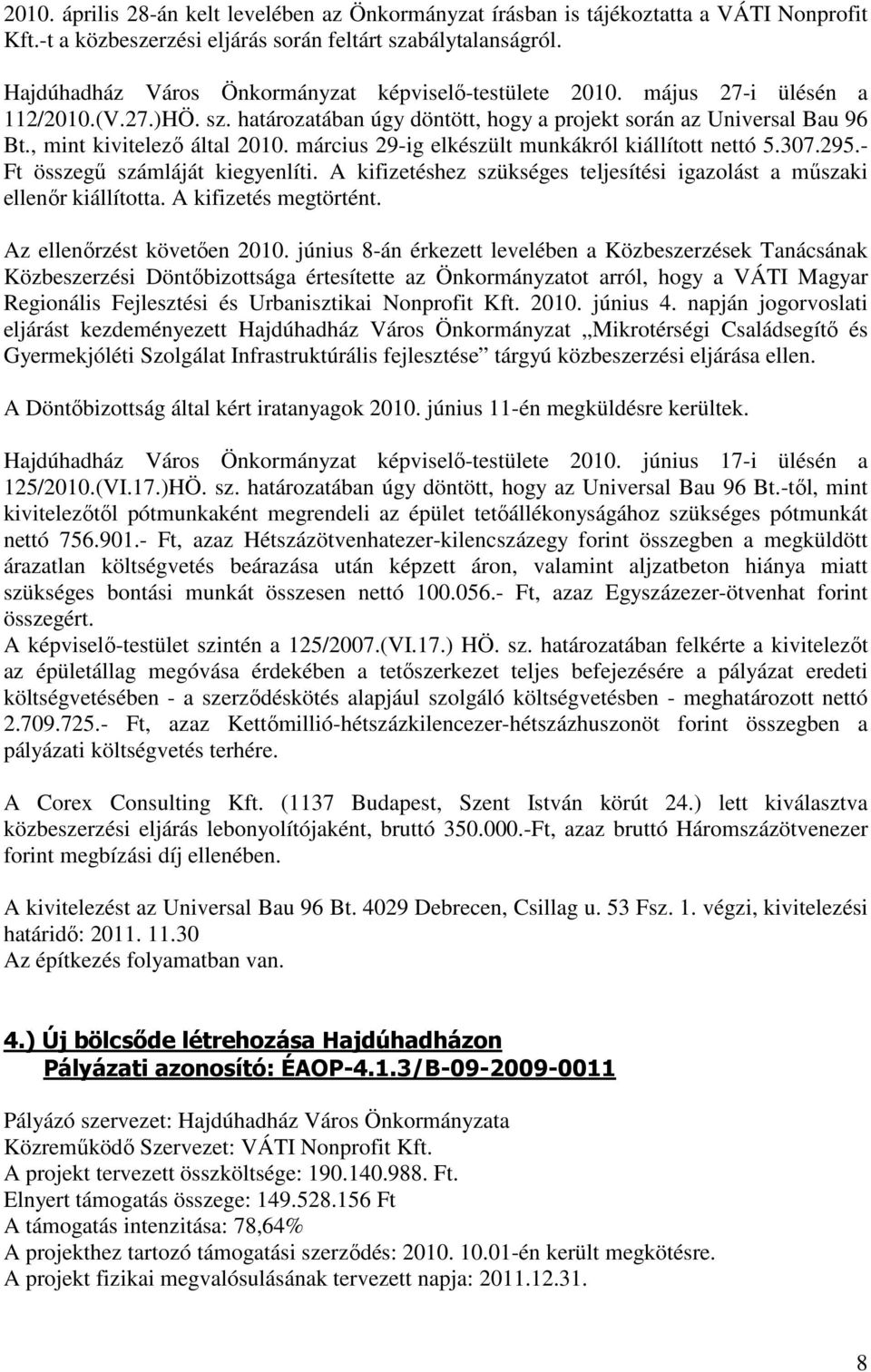 , mint kivitelező által 2010. március 29-ig elkészült munkákról kiállított nettó 5.307.295.- Ft összegű számláját kiegyenlíti.