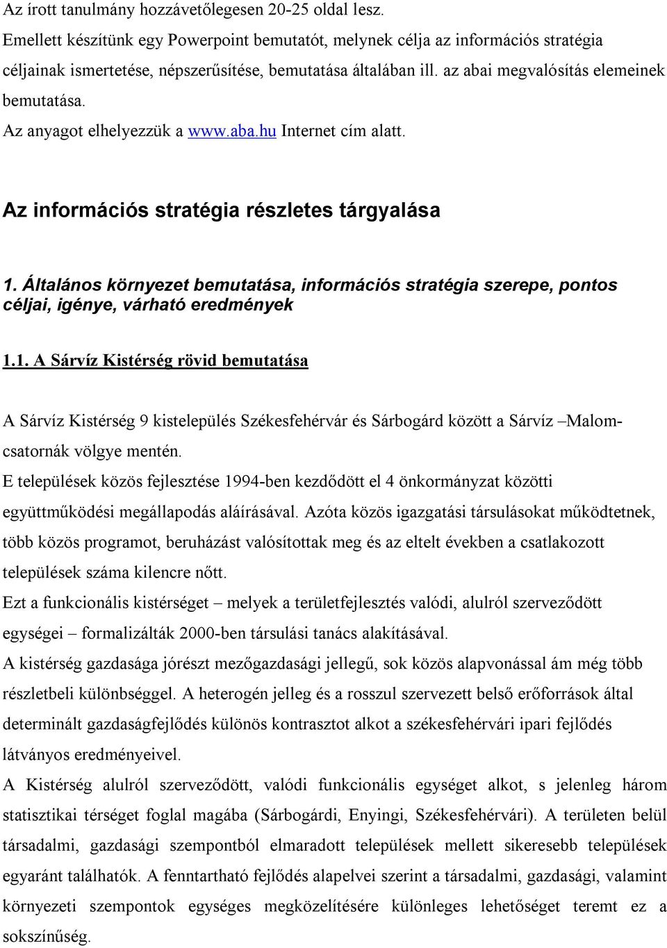 Az anyagot elhelyezzük a www.aba.hu Internet cím alatt. Az információs stratégia részletes tárgyalása 1.