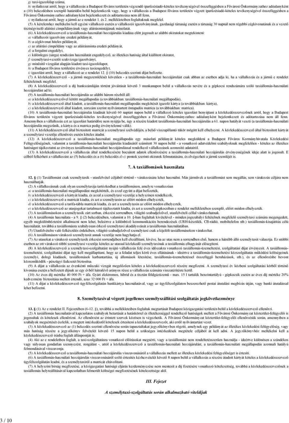 Önkormányzathoz adóalanyként bejelentkezett és adótartozása nem áll fenn, i) nyilatkozat arról, hogy a jármű az e rendelet 1. és 2. mellékleteiben foglaltaknak megfelel.