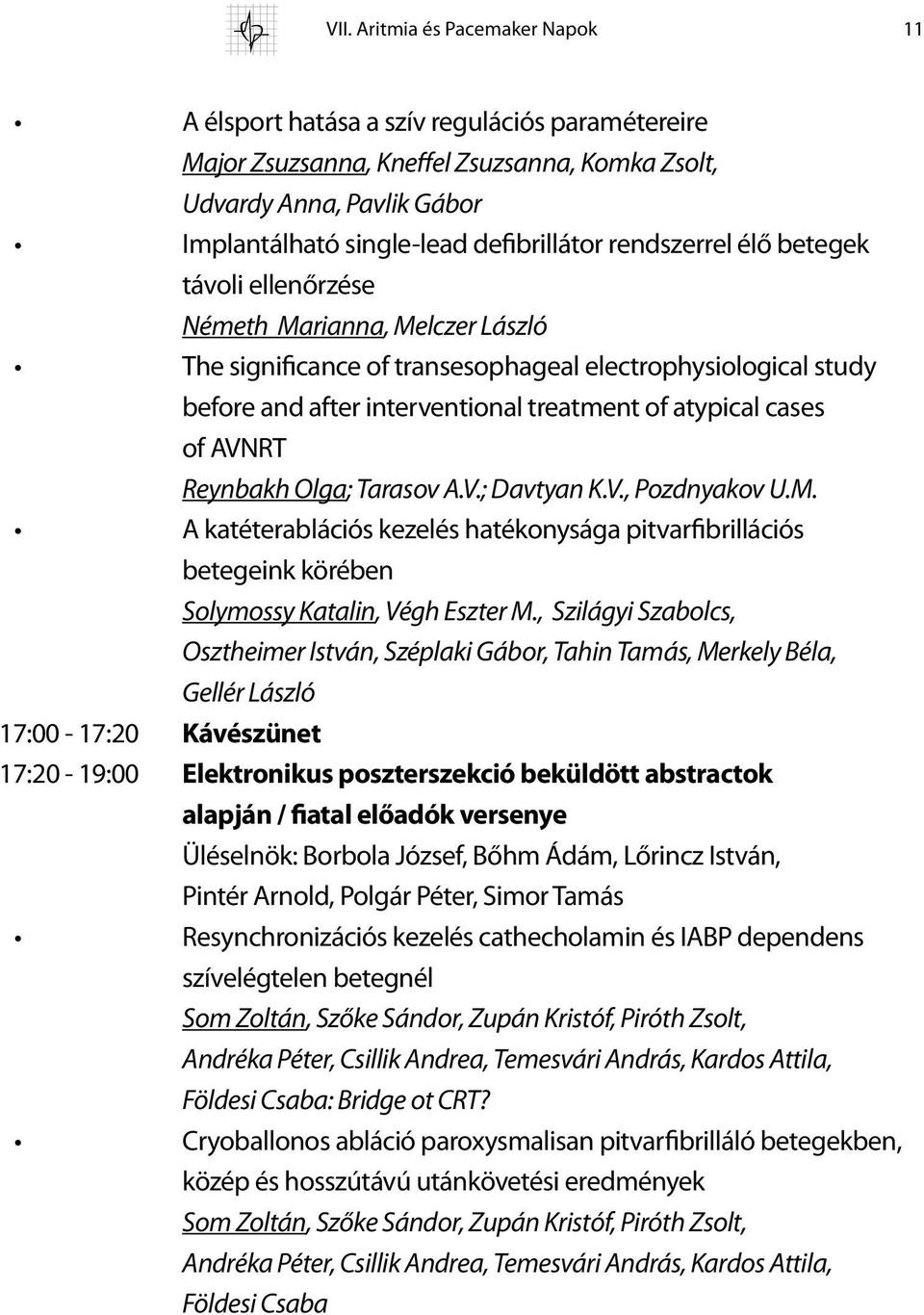 of AVNRT Reynbakh Olga; Tarasov A.V.; Davtyan K.V., Pozdnyakov U.M. A katéterablációs kezelés hatékonysága pitvarfibrillációs betegeink körében Solymossy Katalin, Végh Eszter M.